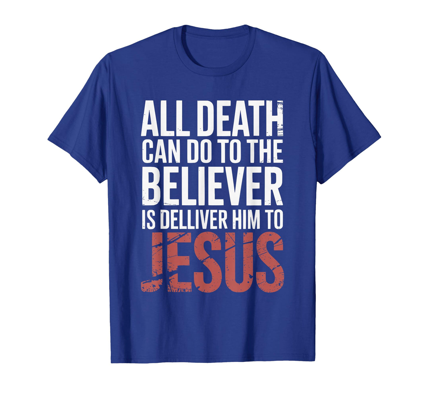 All Death Can Do to The Believer is Deliver Himto Jesus T-Shirt