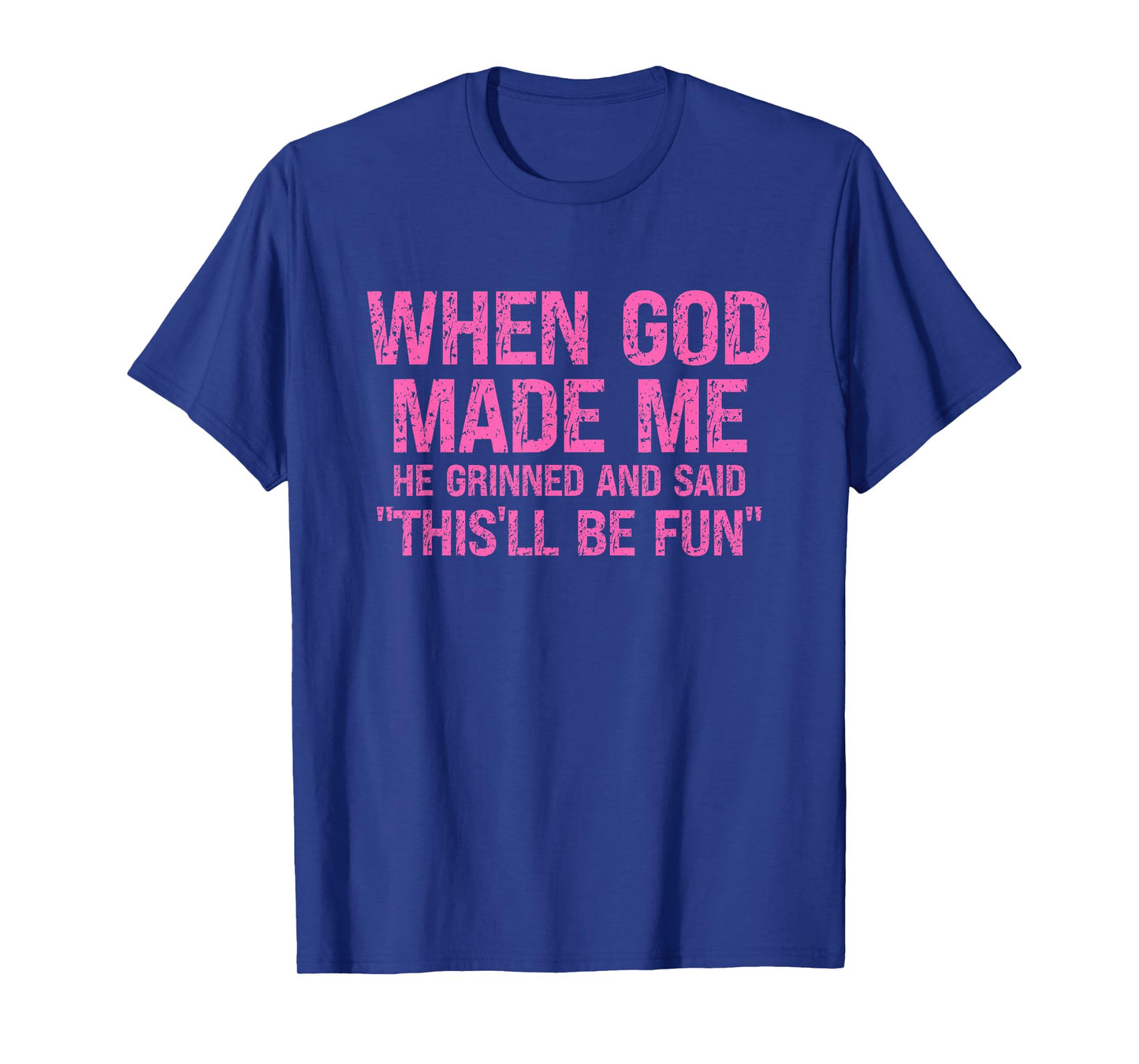 Women's When God Made Me He Grinned Sarcasm Humor Faith T-Shirt