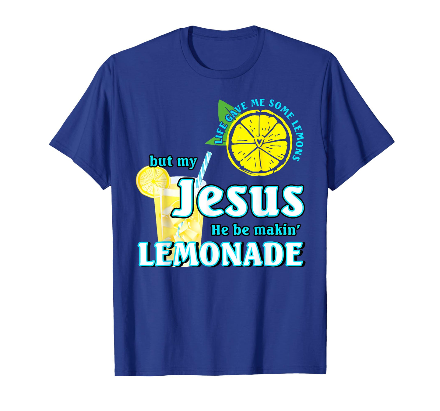 Life Gave Me Some Lemons But My Jesus He Be Making Lemonade T-Shirt