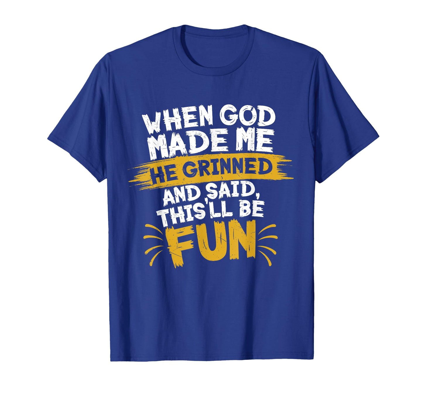 When God Made Me He Said This'll Be Fun-Religious Quote Fun T-Shirt