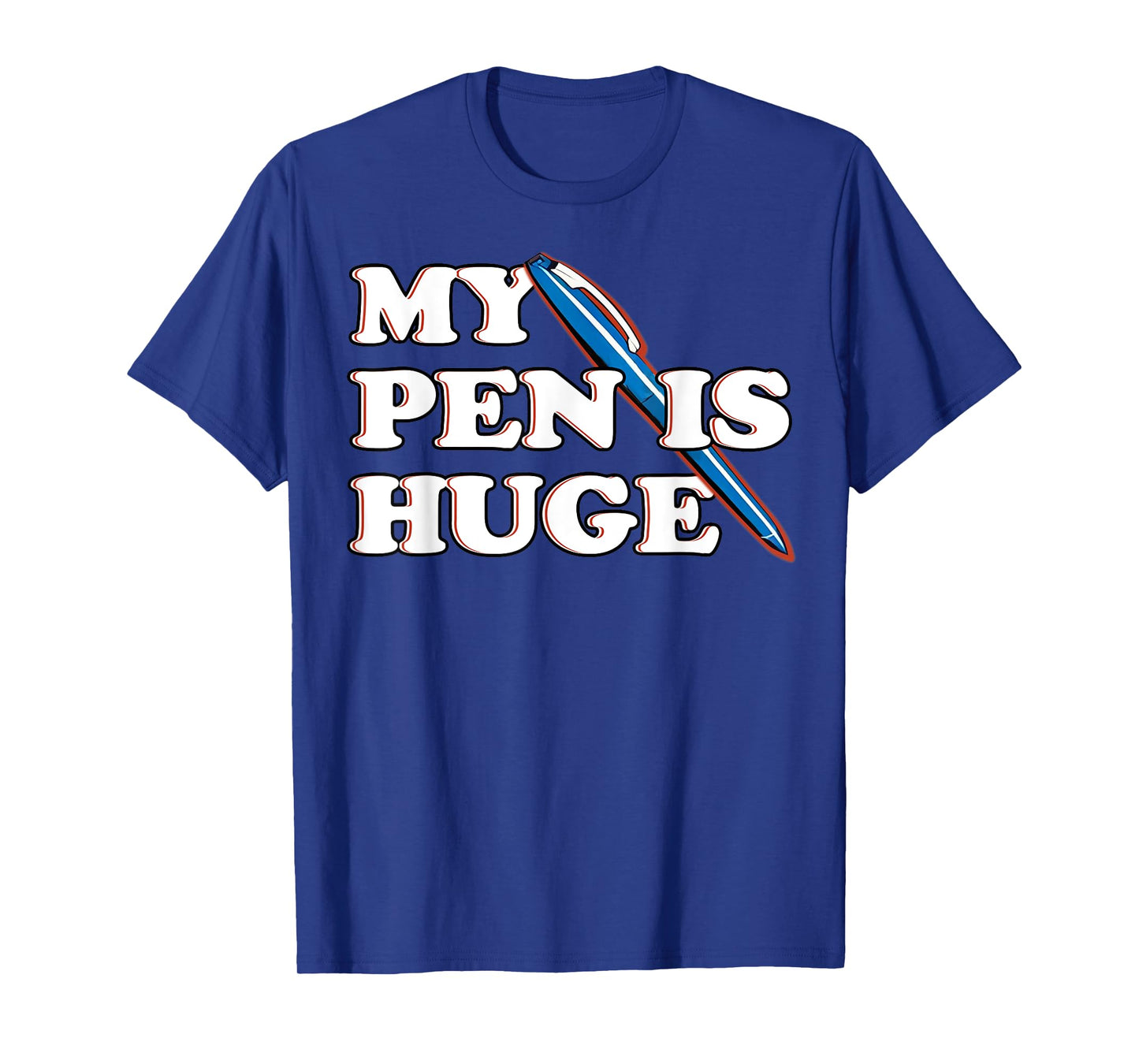 Funny My Pen IS Huge Offensive Sarcastic Humor T-Shirt