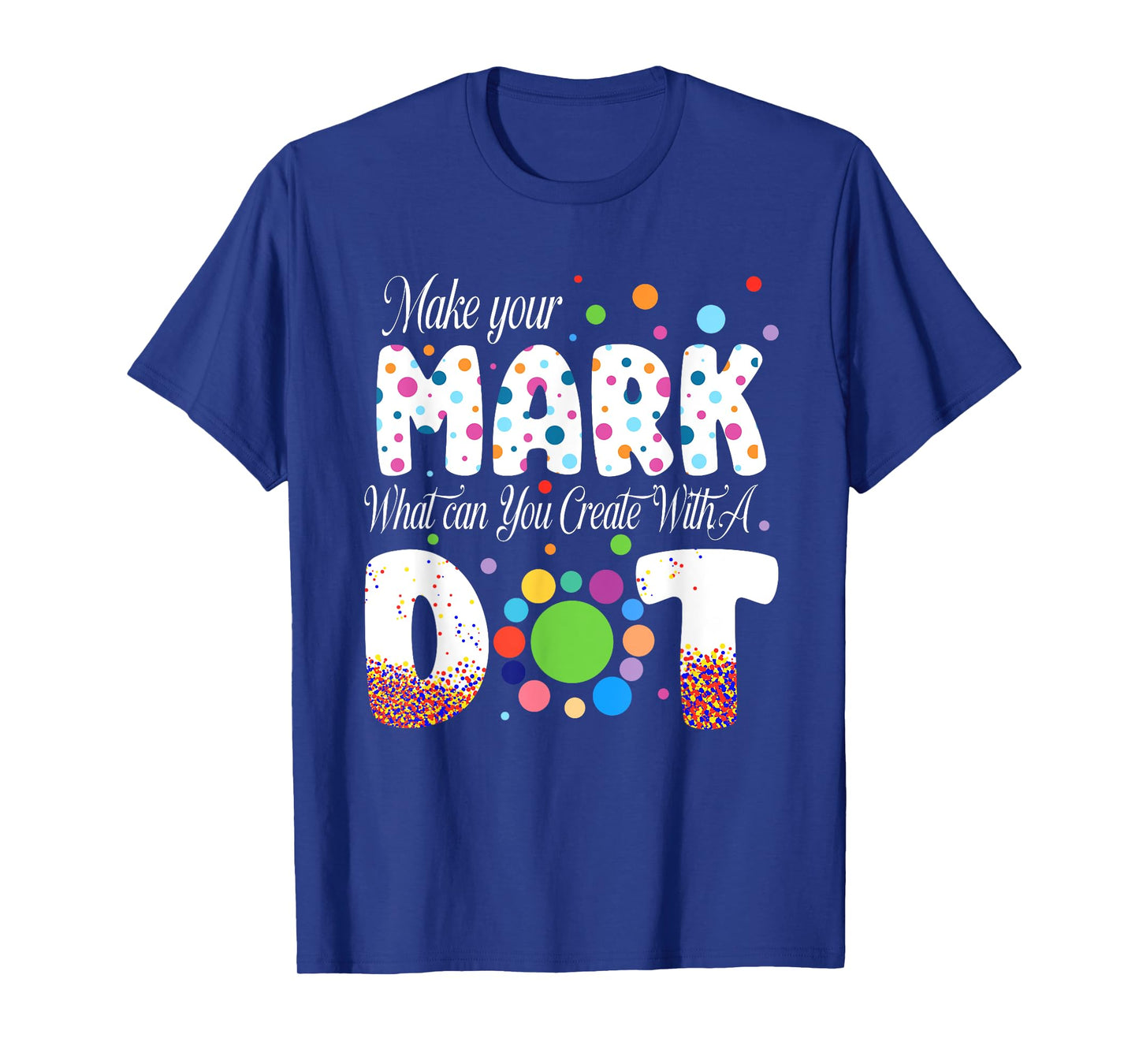 Colorful Make Your Dot Day Circle Happy Dot Day Teacher Kids T-Shirt