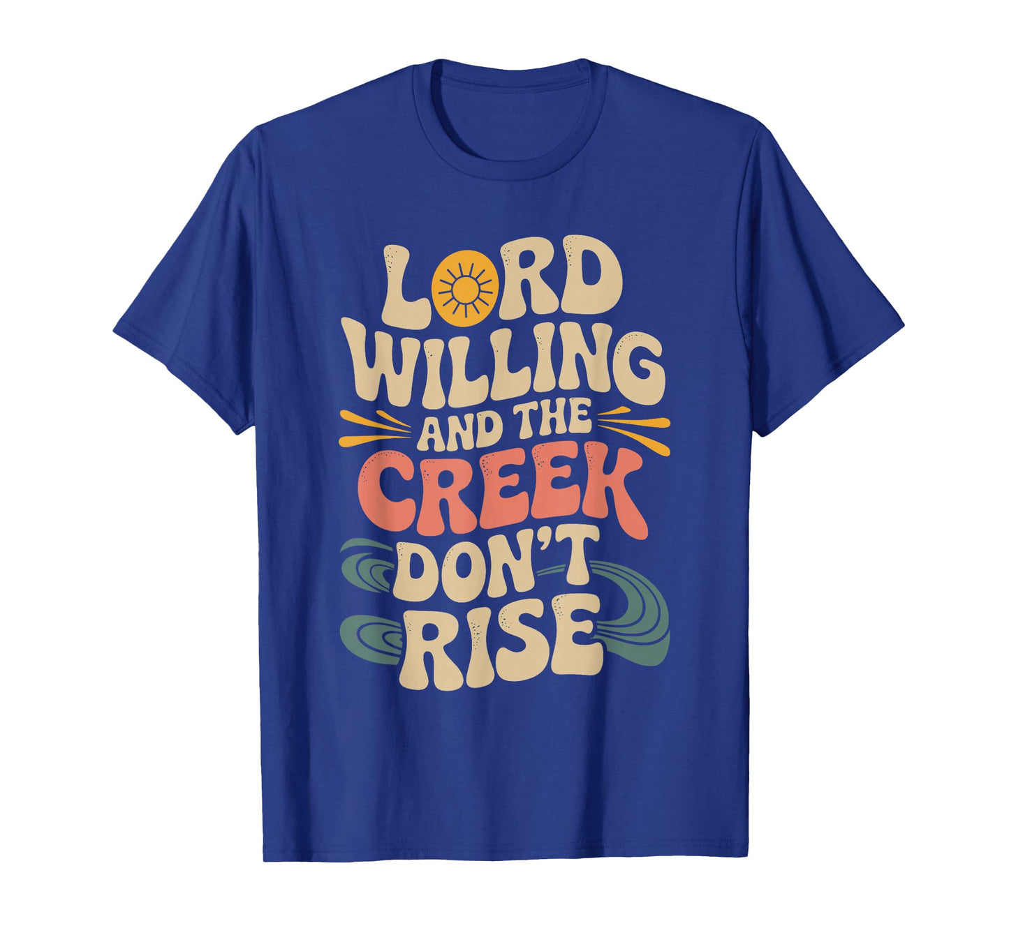 Good Lord Willing and The Creek Don’t Rise 70s Retro T-Shirt
