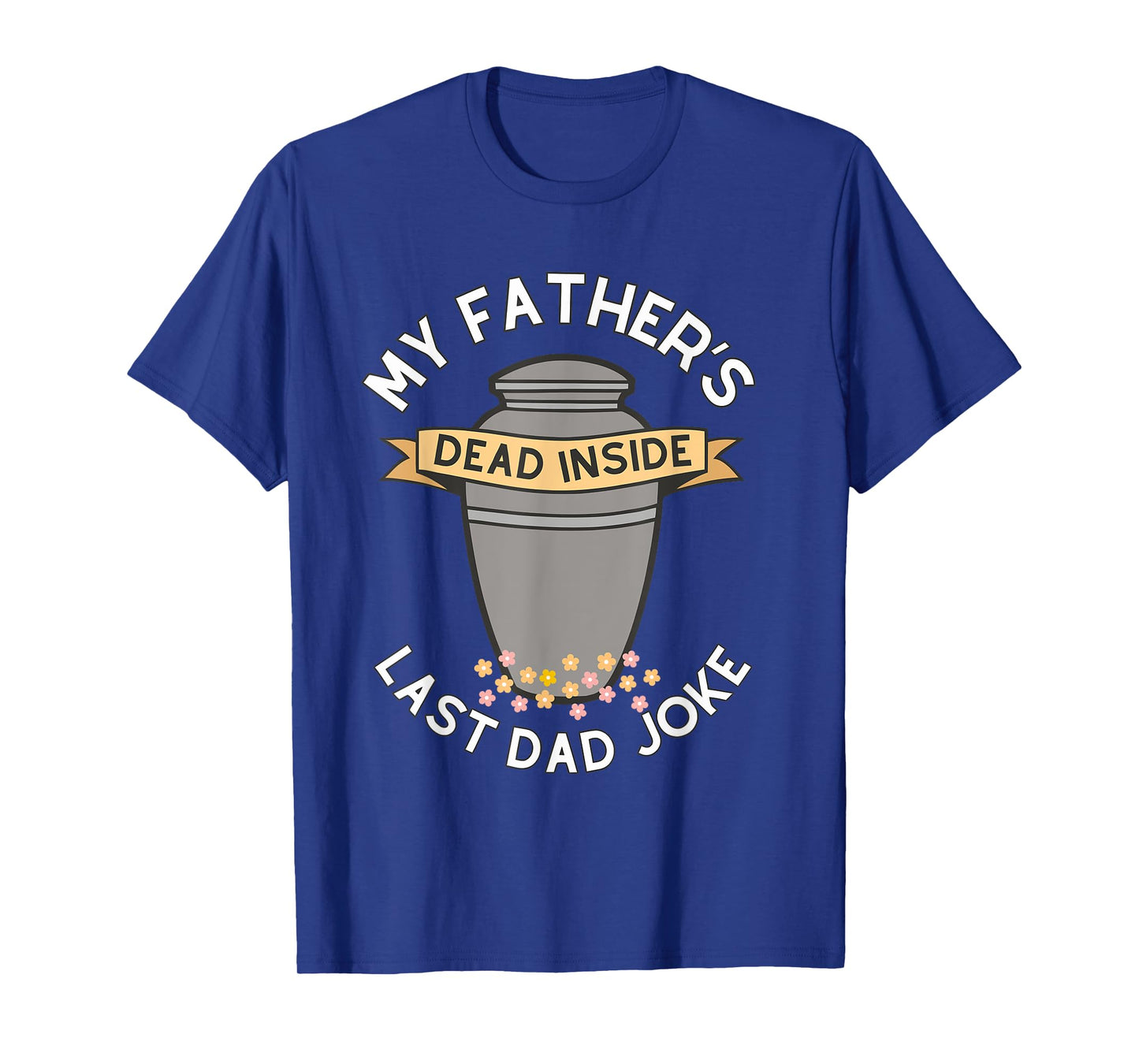 My Father's Dead Inside Last Dad Joke Quote T-Shirt