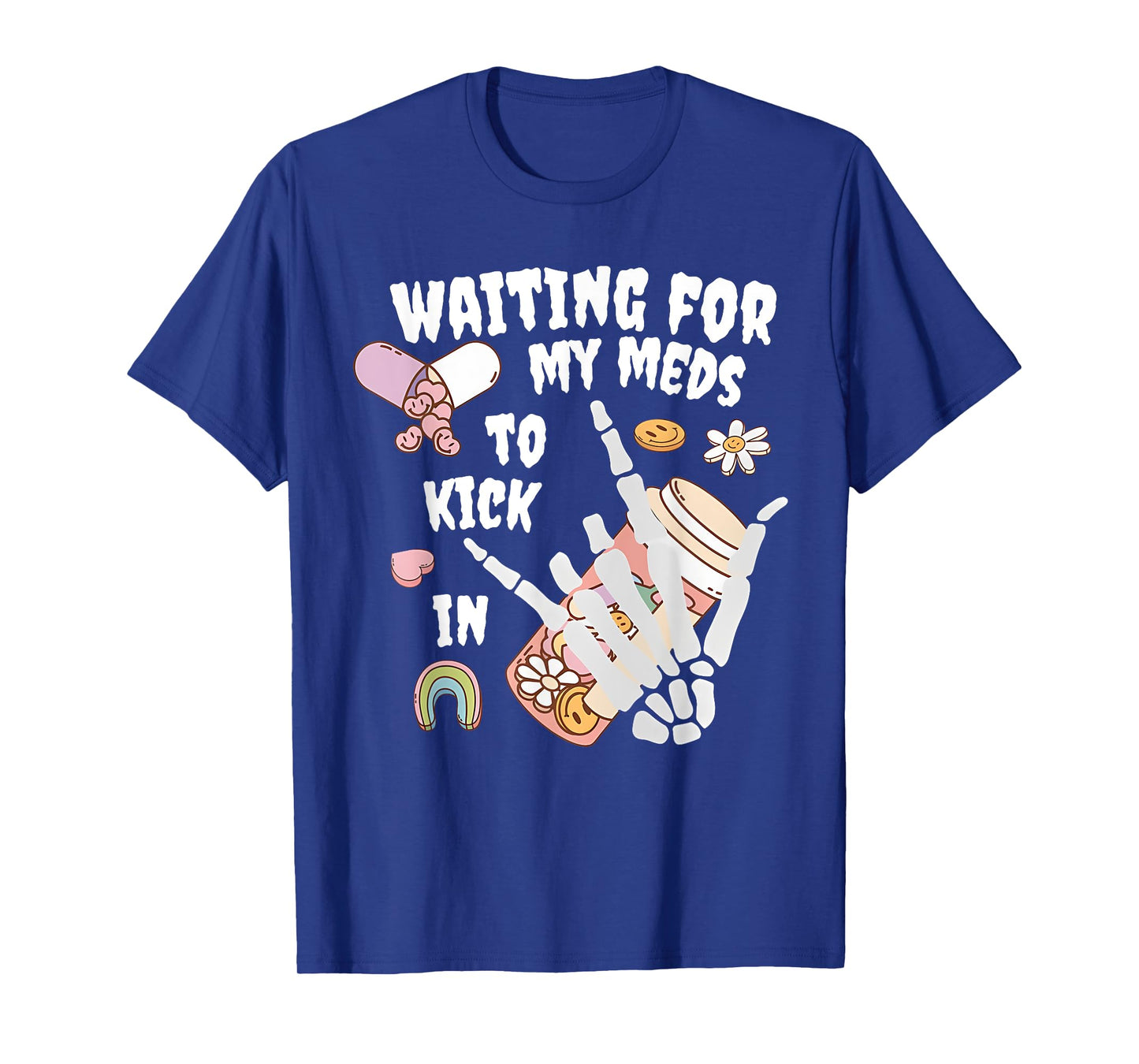 WAITING FOR MY MEDS TO KICK IN Funny design T-Shirt