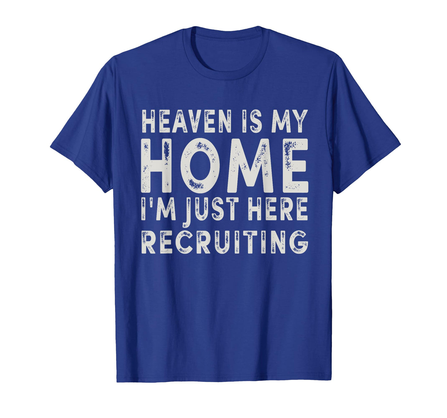 Heaven Is My Home I'm Just Here Recruiting Funny Christian T-Shirt