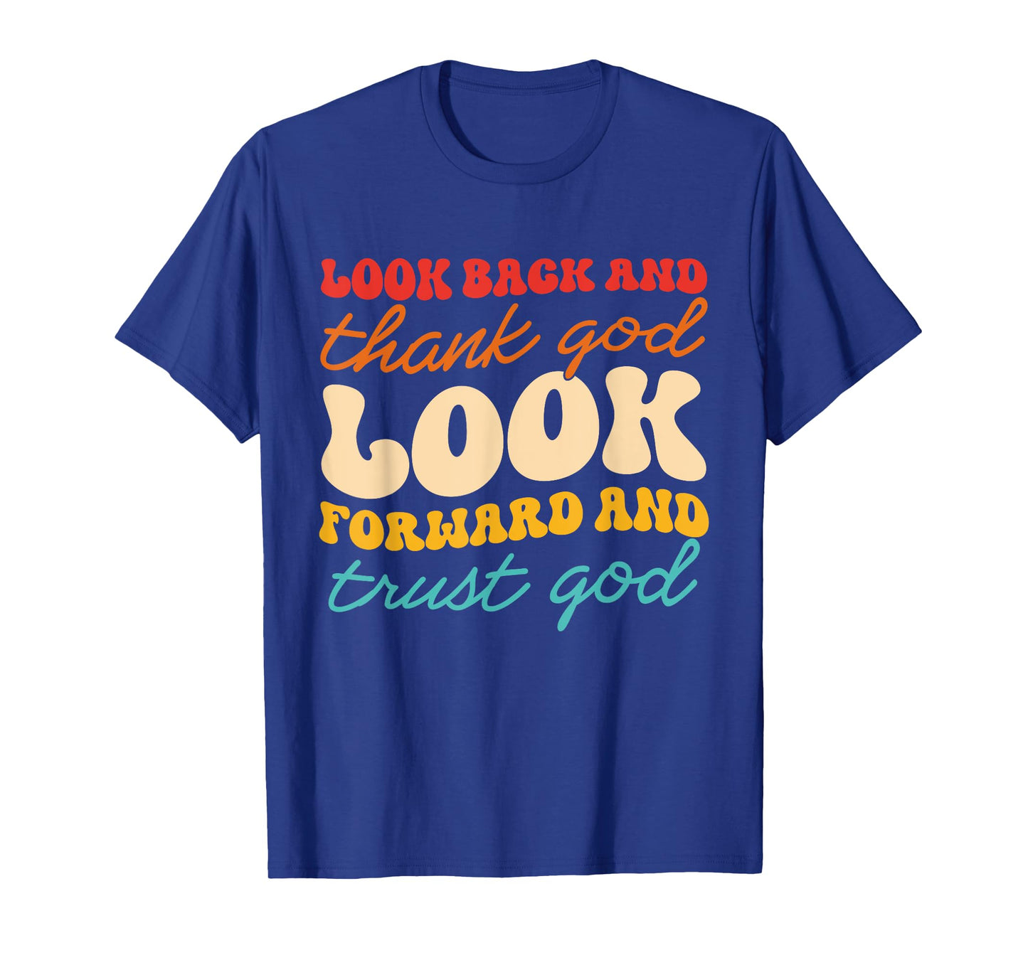 Look Back And Thank God Look Forward And Trust God T-Shirt