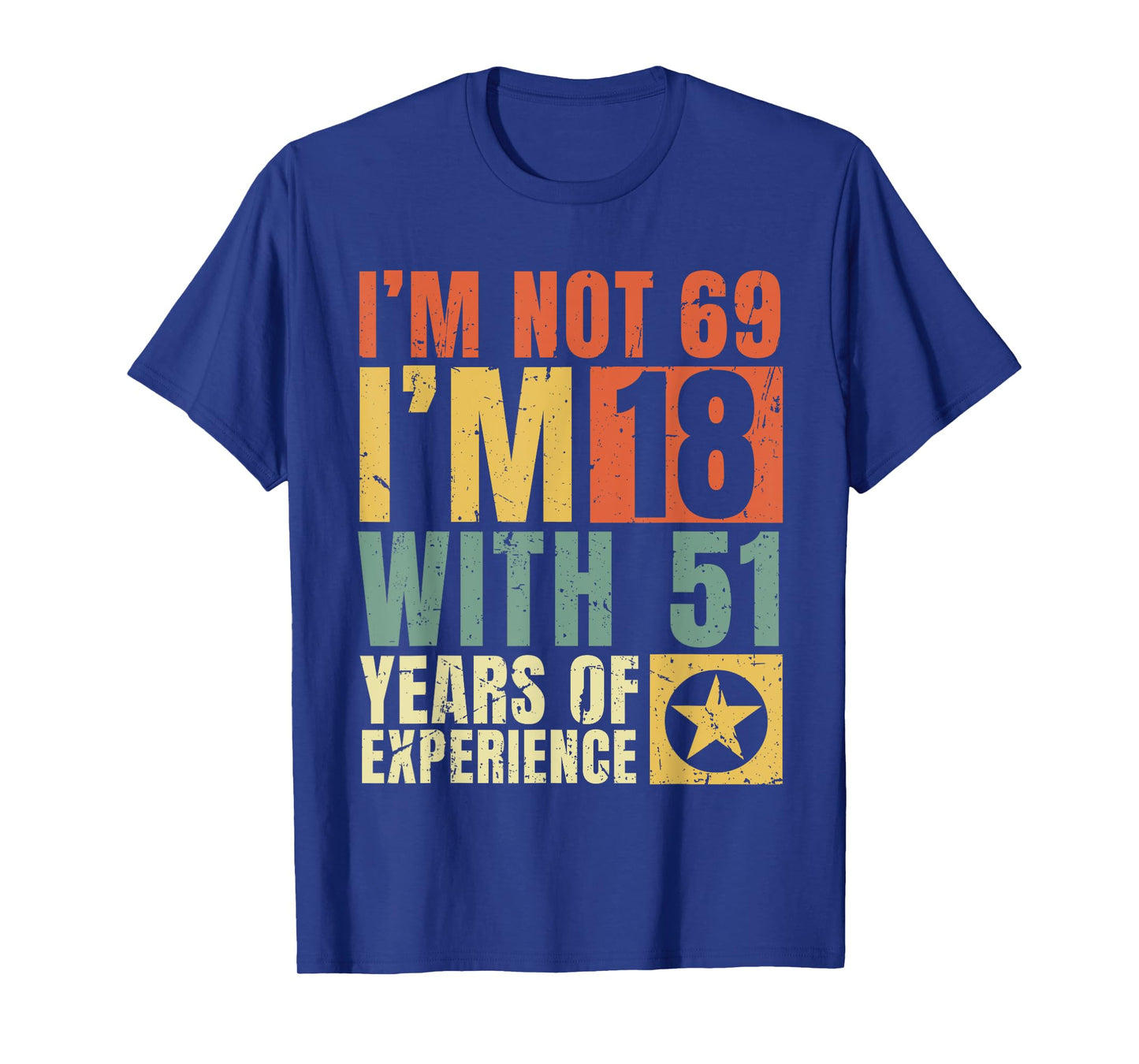 I'm Not 69 I'm 18 with 51 Years Of Experience Funny Vintage T-Shirt