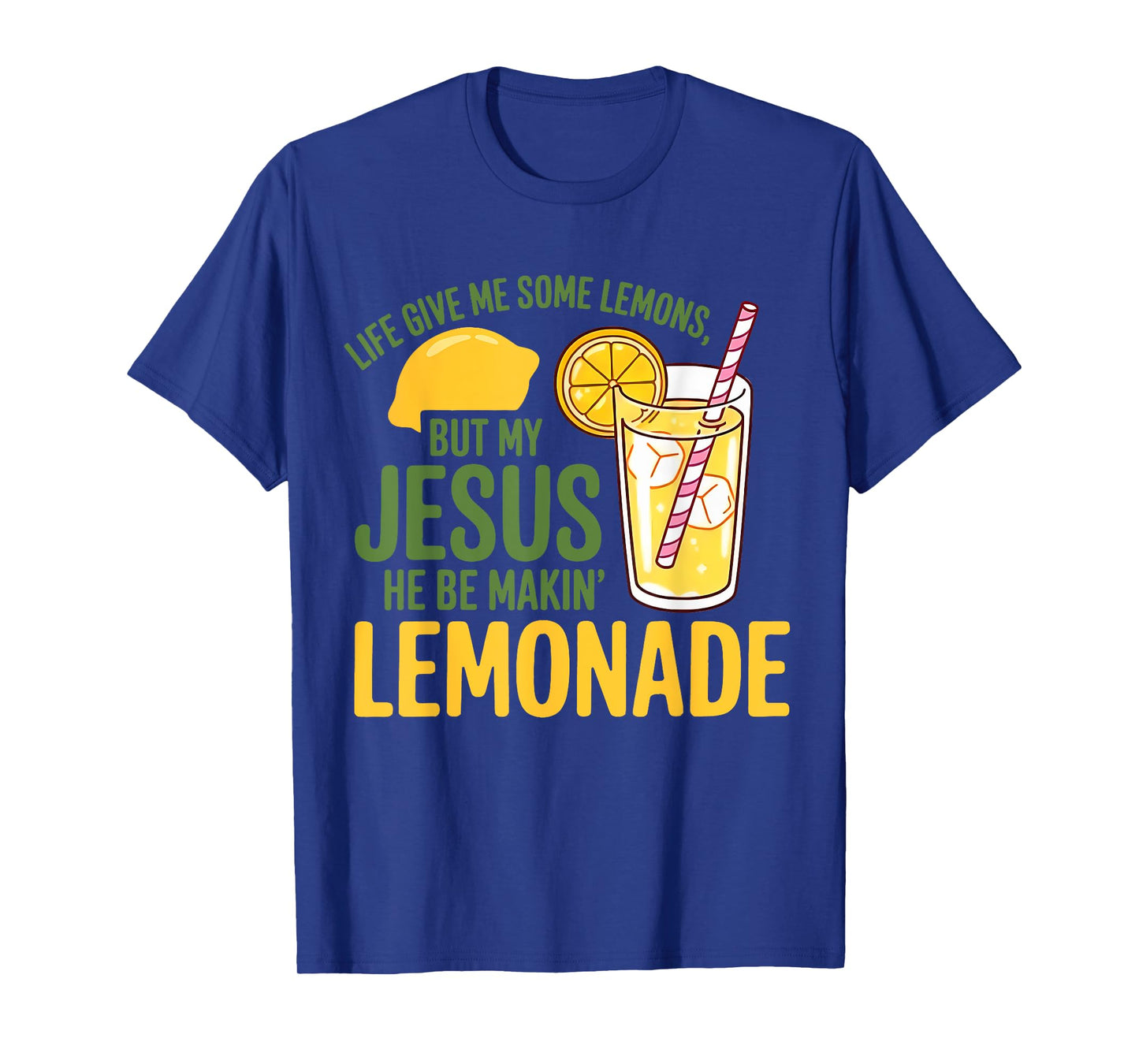 Life Gave Me Some Lemons But My Jesus He Be Making Lemonade T-Shirt