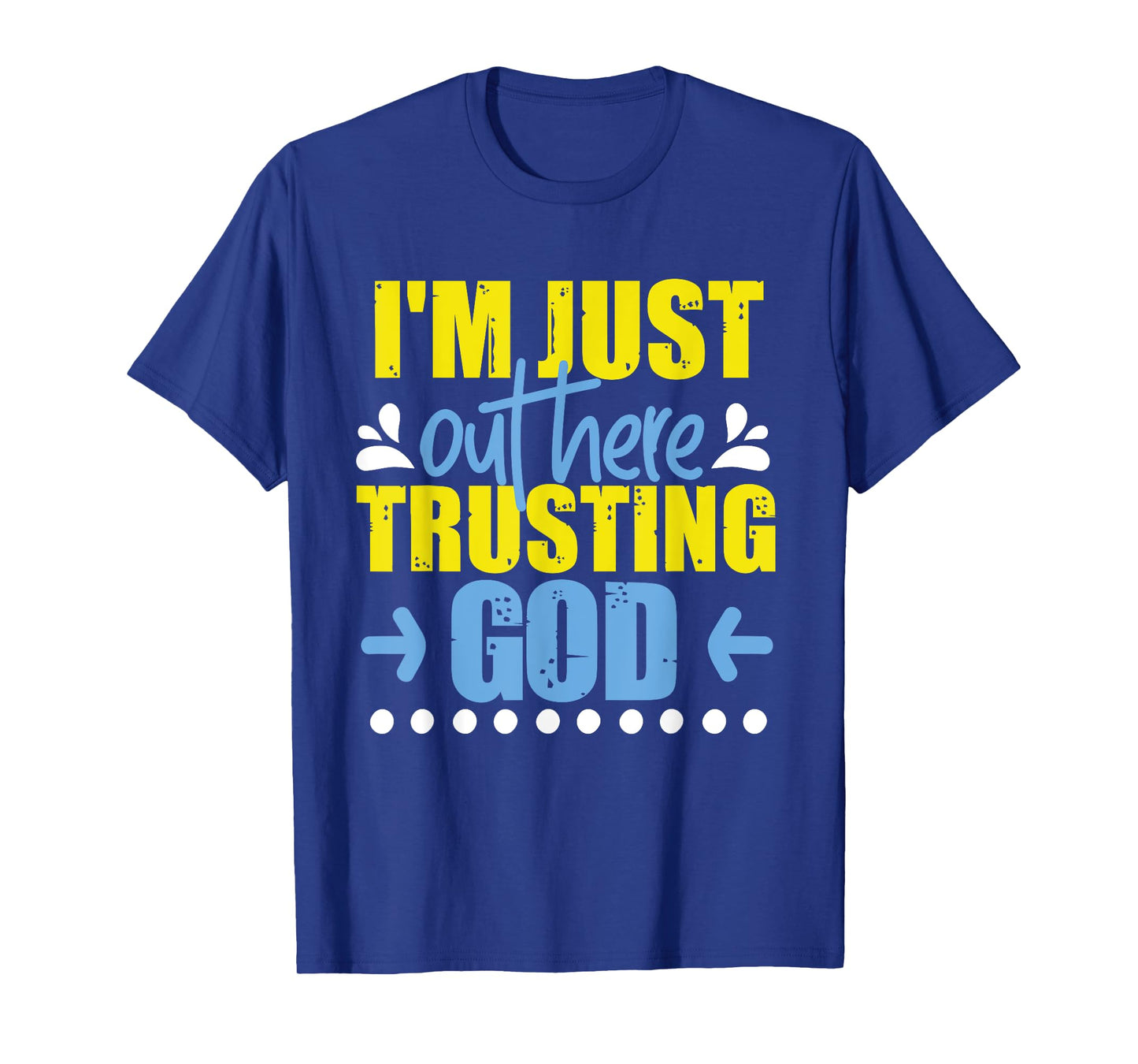 I'm Just Out Here Trusting God T-Shirt