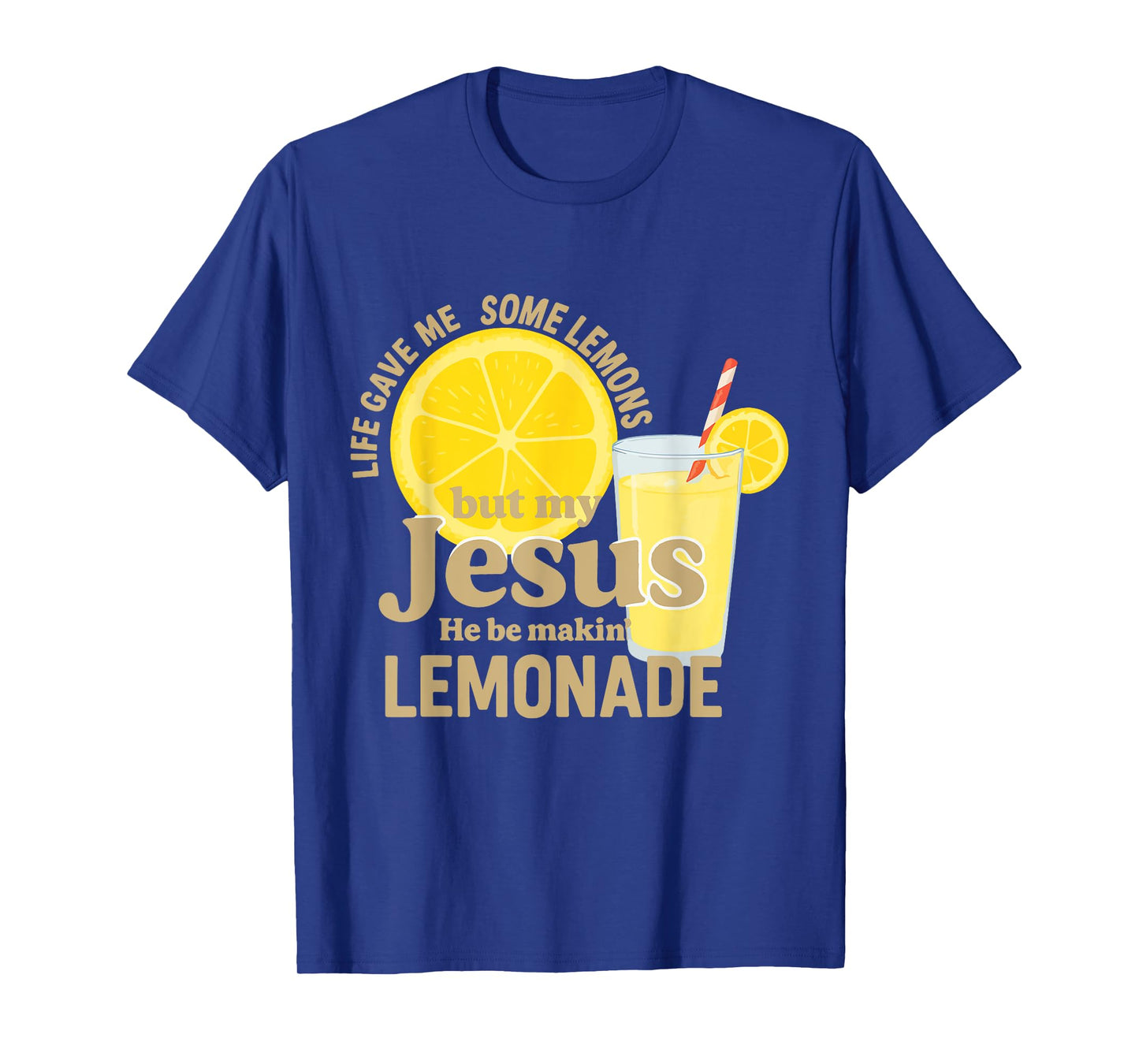 Life gave me Some Lemons but My Jesus he be Makin' Lemonade T-Shirt
