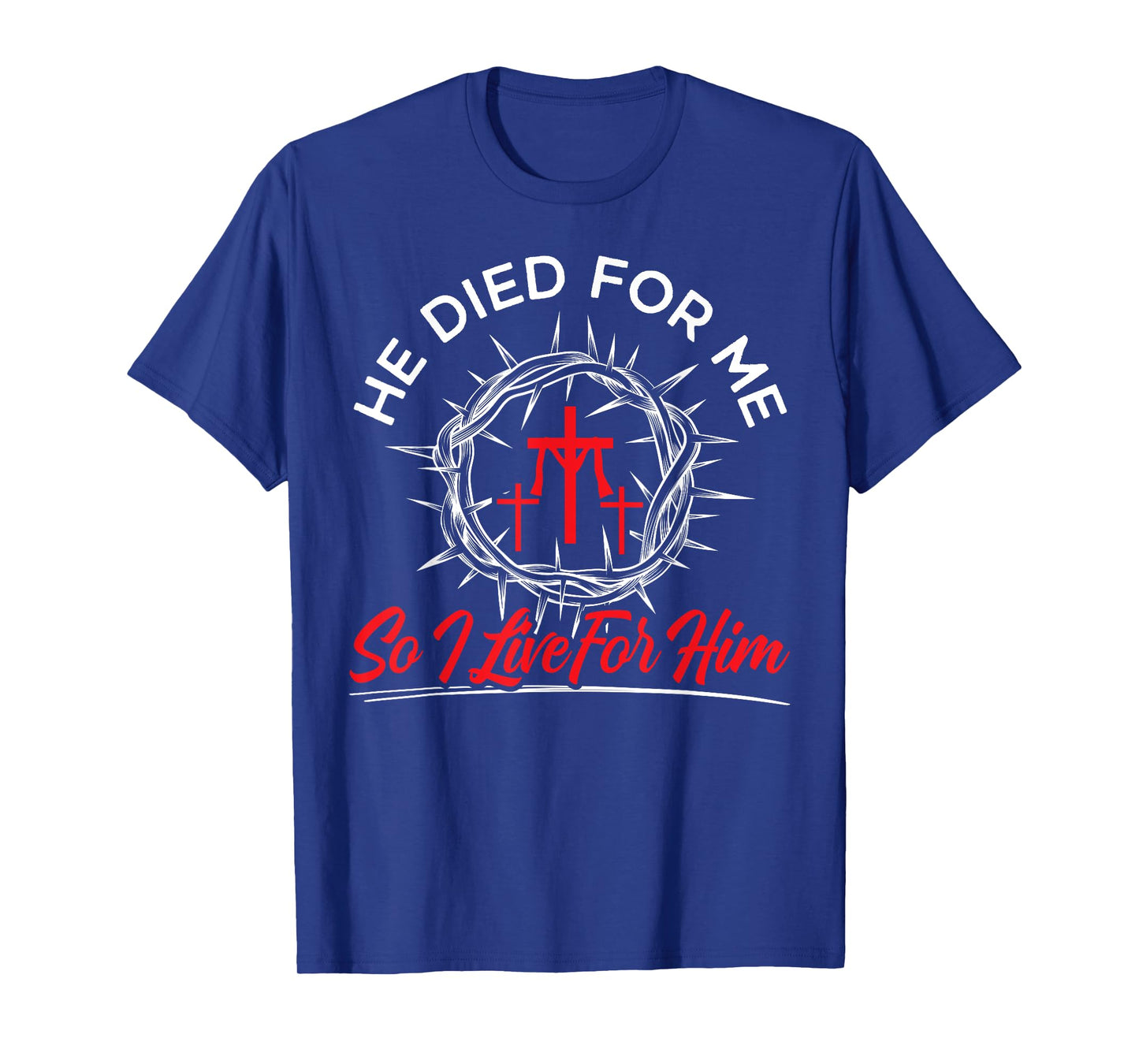 He Died For Me So I Live For Him Religious Bible Christian T-Shirt