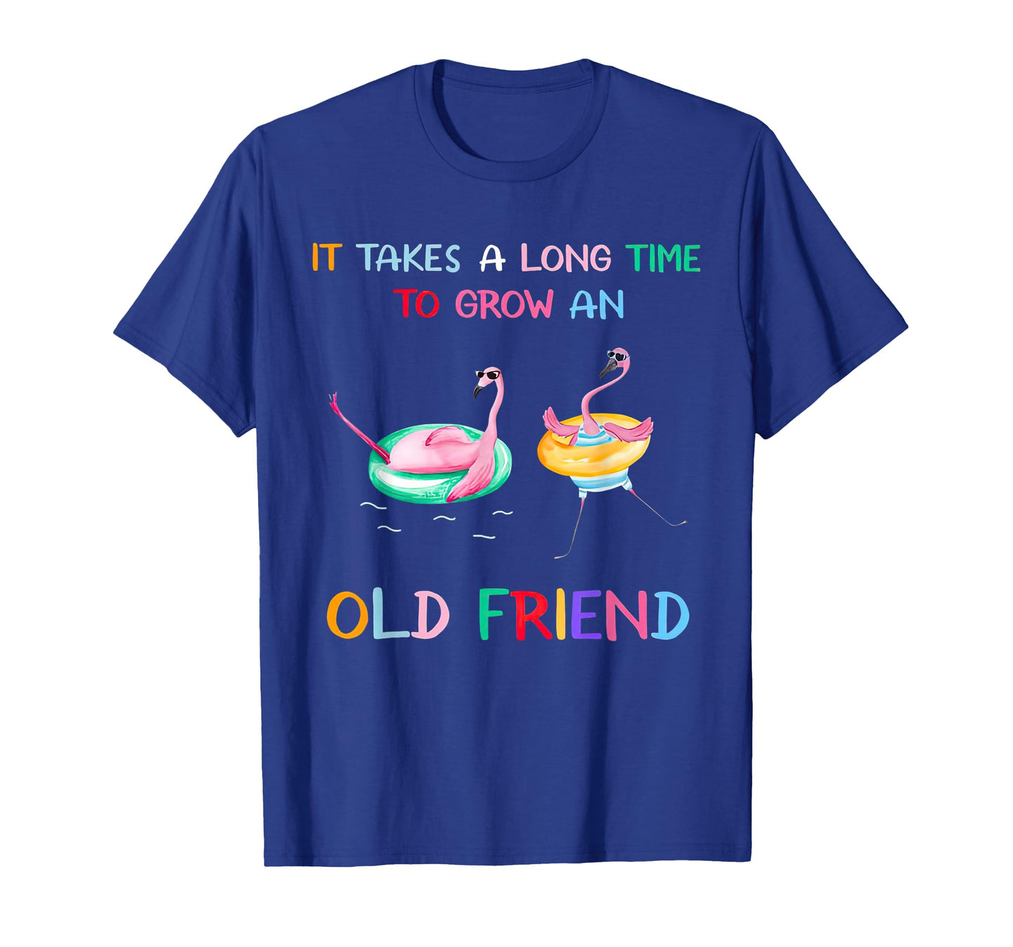 Flamingos It Takes A Long Time To Grow An Old Friend T-Shirt
