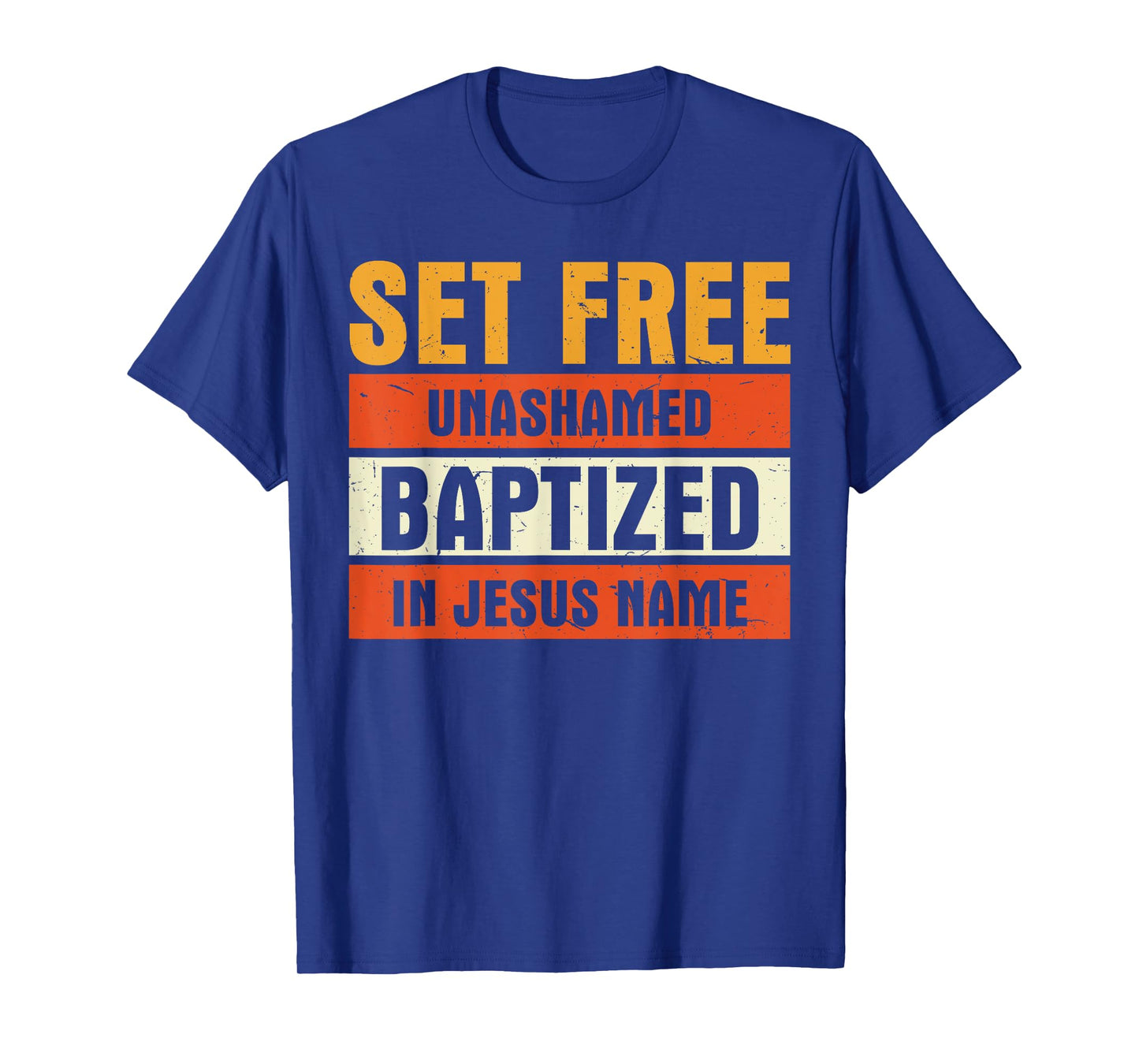 Set Free Unashamed Baptized In Jesus Name Christian T-Shirt
