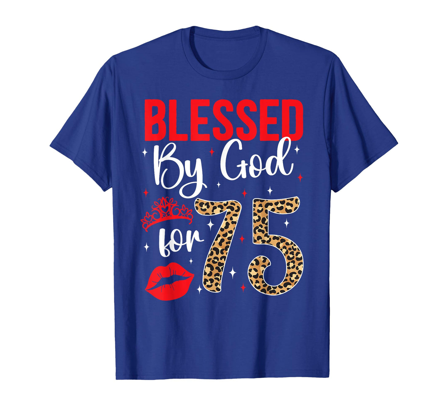 Blessed By God 75 Year Old 75th Birthday It's My 75th Bday T-Shirt