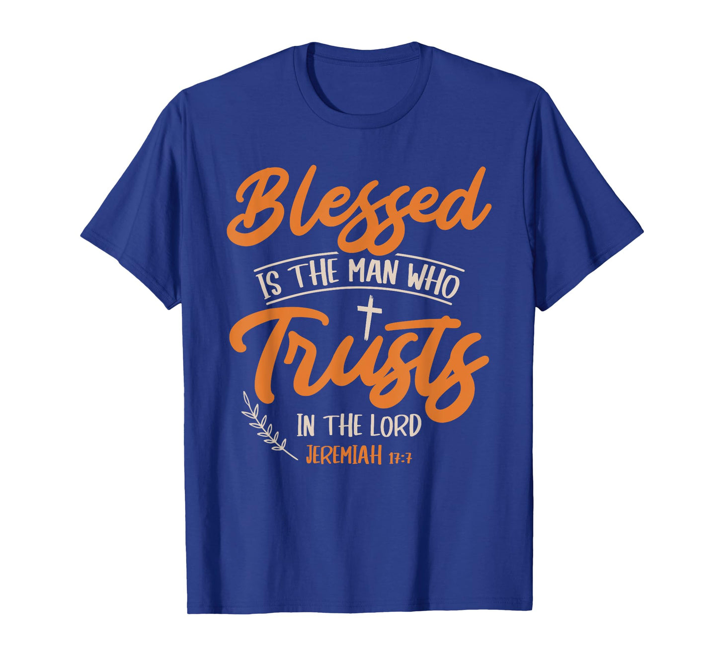 Blessed Is The Man Who Trusts In The Lord Jesus Christ T-Shirt
