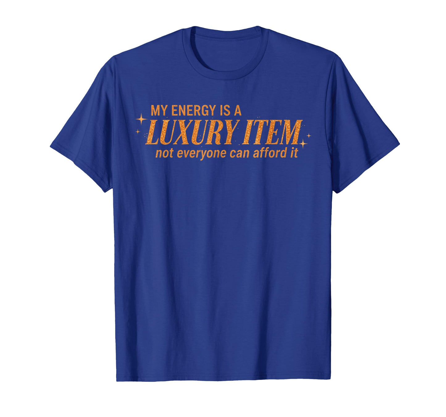 Funny My Energy is A Luxury Item Not Everyone Can Afford It T-Shirt