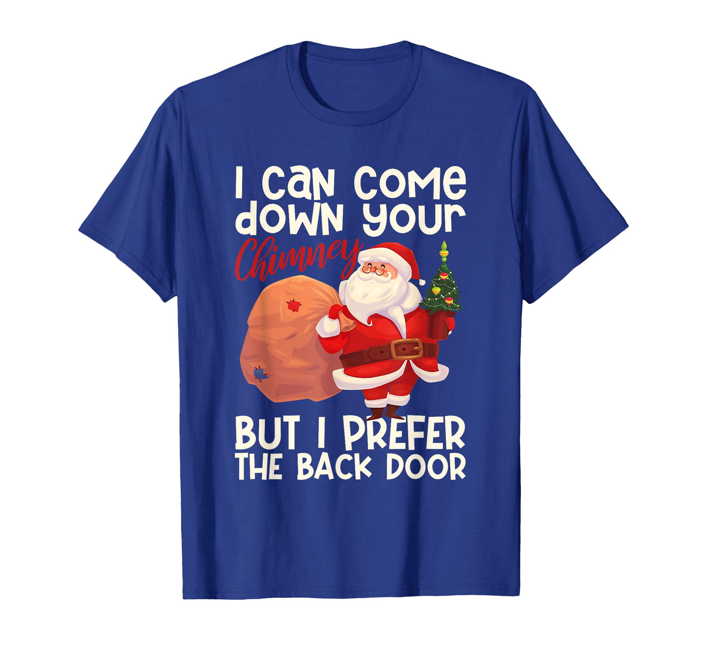 I Can Come Down Your Chimney But I Prefer The Back Door Xmas T-Shirt