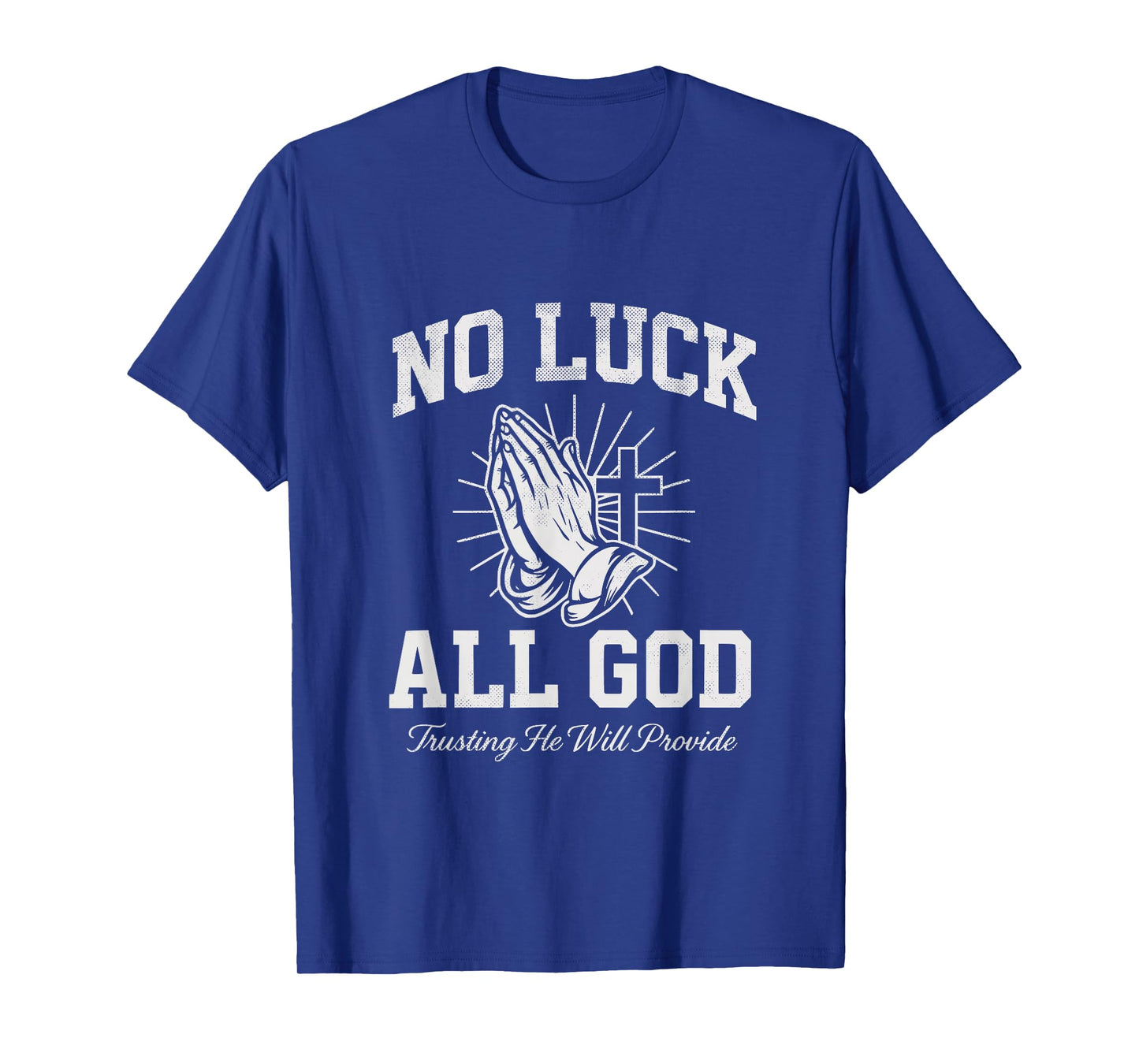No Luck All God Trusting He Will Provide Christian Faith T-Shirt