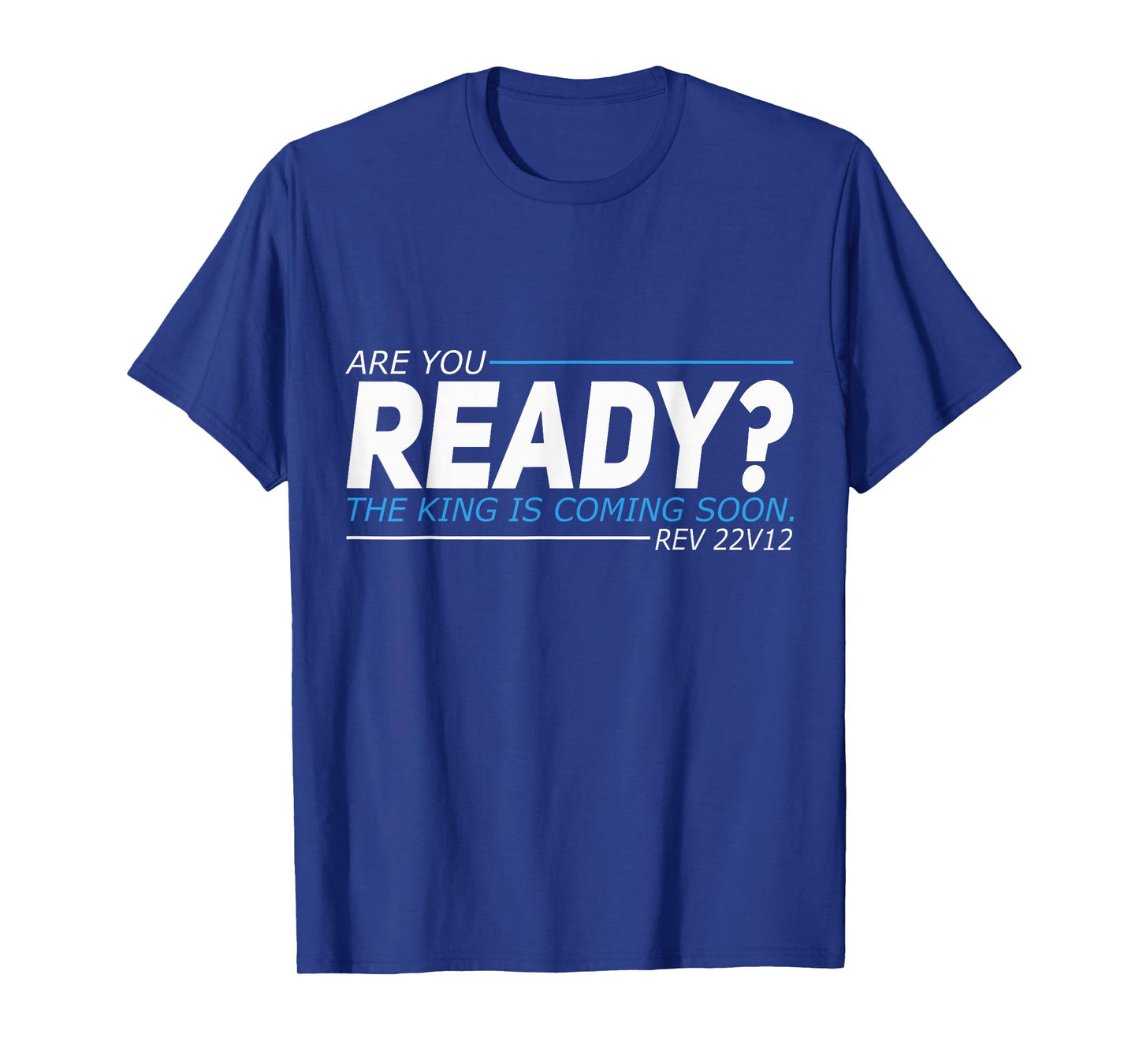 Are You Ready The King Is Coming Soon T-Shirt