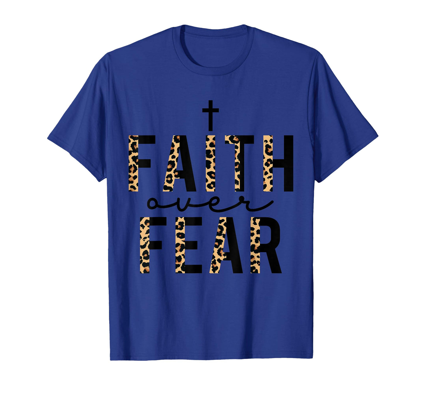 Faith Over Fear Leopard Letters Christian Faith Cross Gifts T-Shirt
