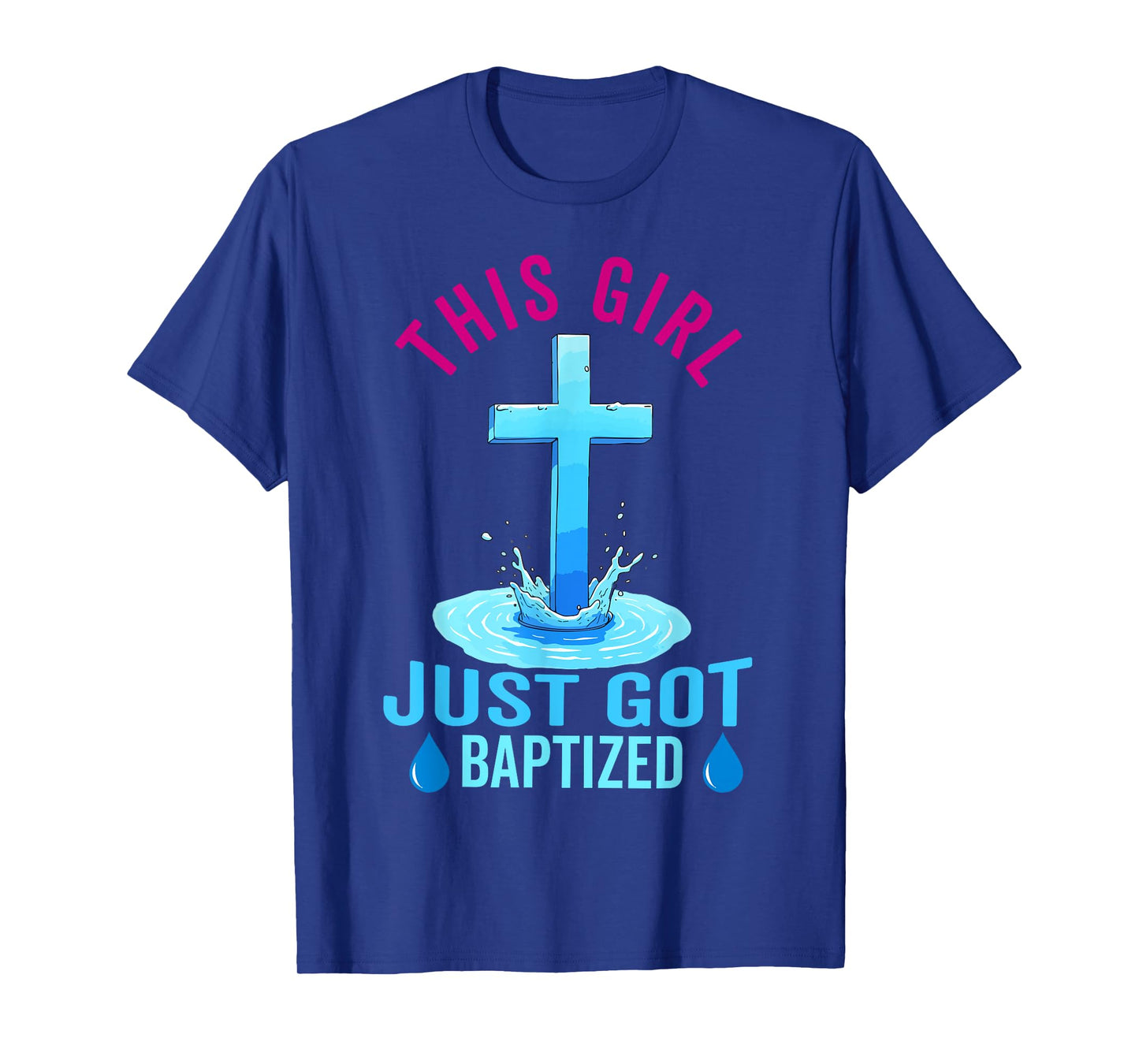 Baptism For Teen Girl This Girl Just Got Baptized Christian T-Shirt