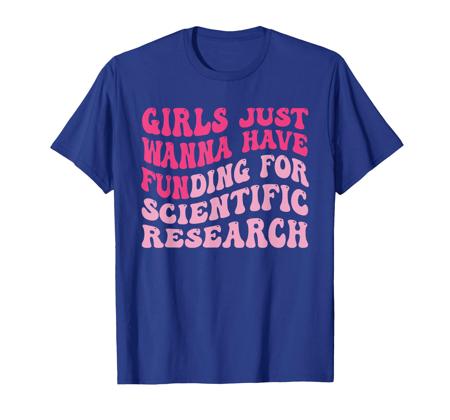 Funny Girls Just Wanna Have Funding For Scientific Research T-Shirt