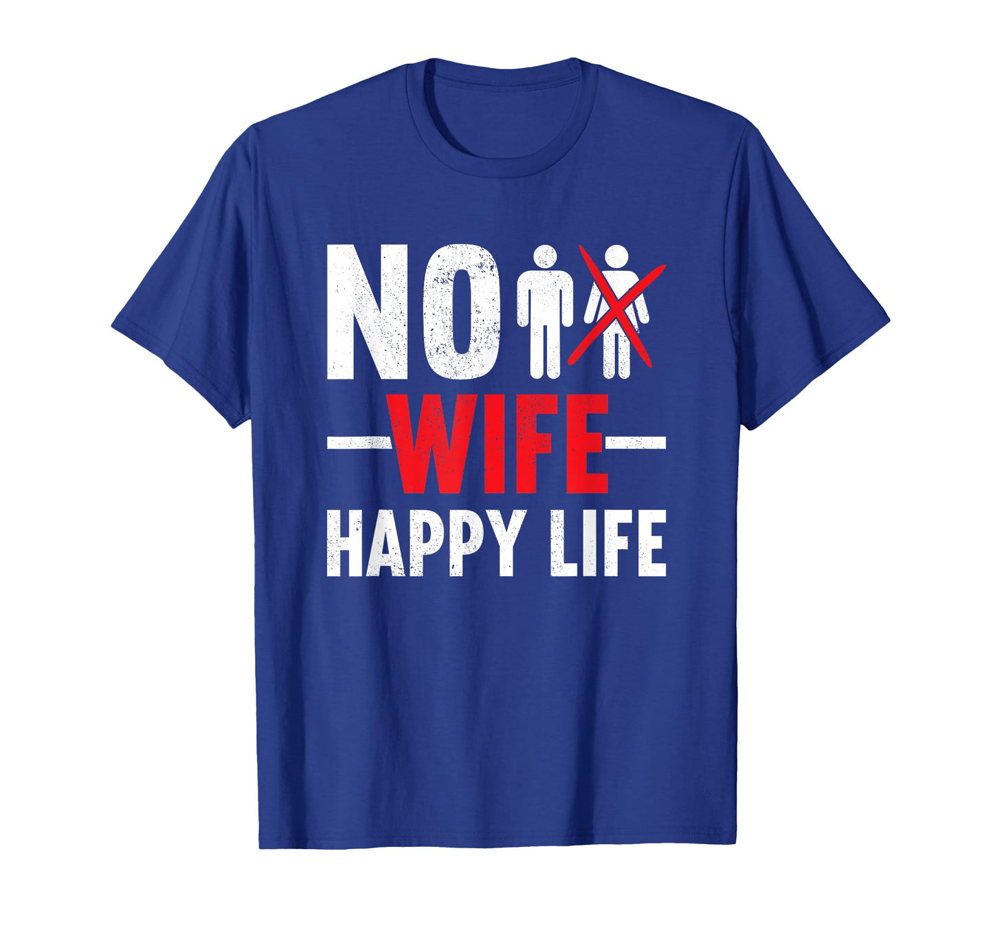 No Wife Happy Life Wives Bride Groom Marriage Single Life T-Shirt