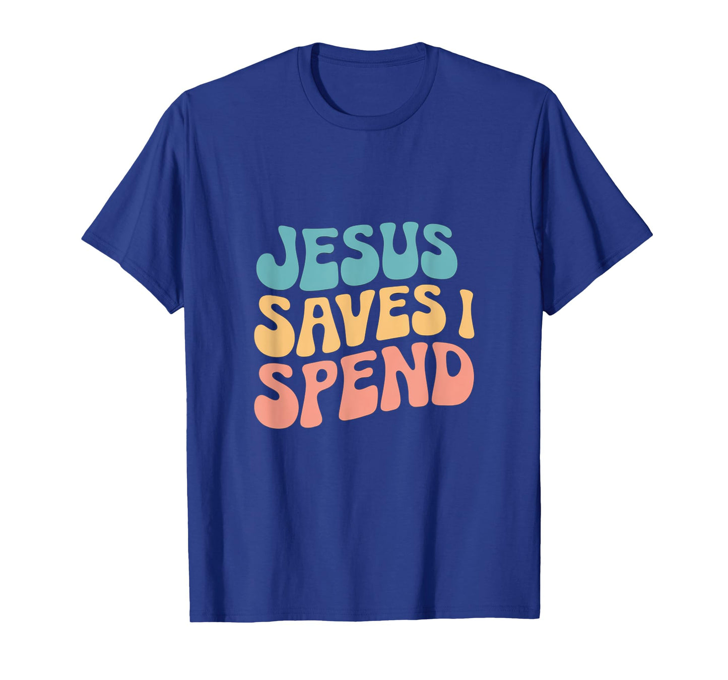 Jesus Saves I Spend Christian Religious Faith Funny Savings T-Shirt