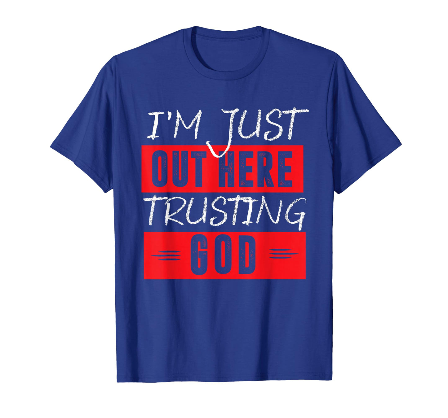 I'm Just Out Here Trusting God T-Shirt