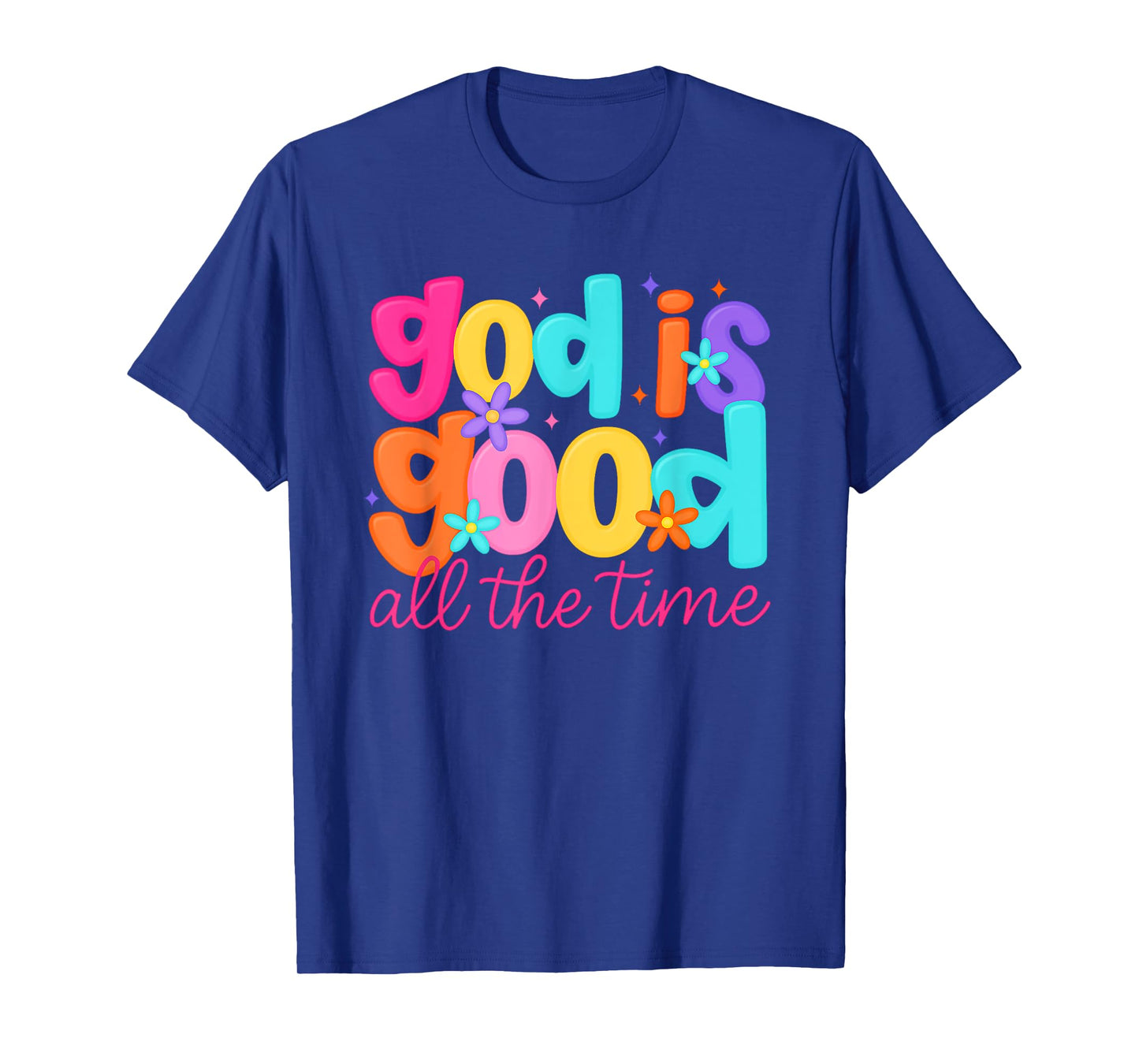 God is Good All The Time Christian Floral women Teen Girl T-Shirt
