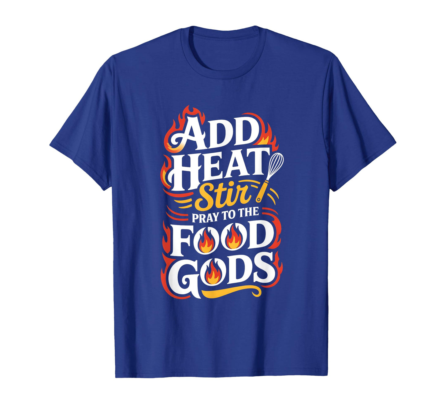 Add Heat Stir Pray to The Food Gods Molecular Gastronomy T-Shirt
