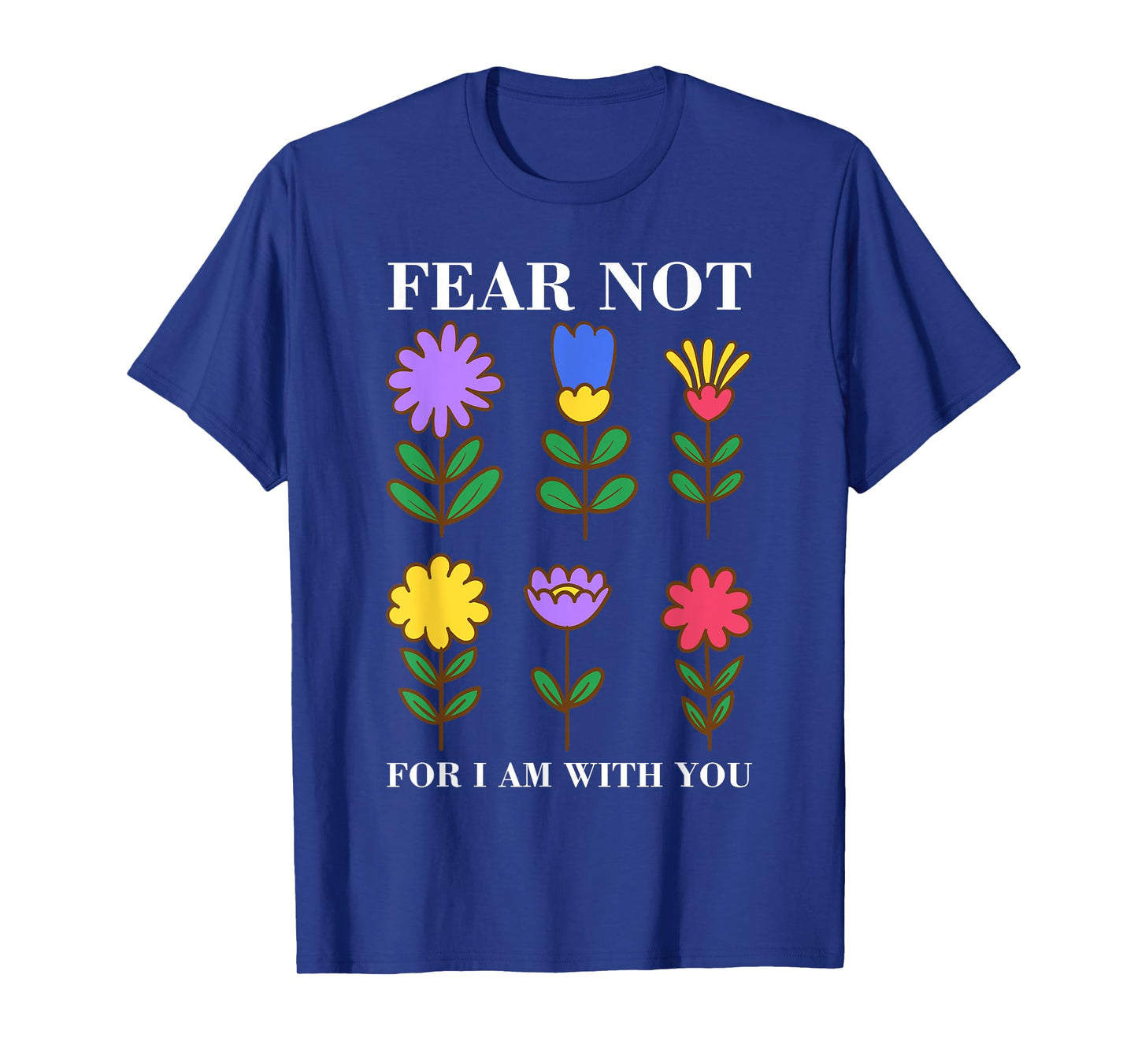 Fear Not Flowers - Christian Bible Verse Faith T-Shirt