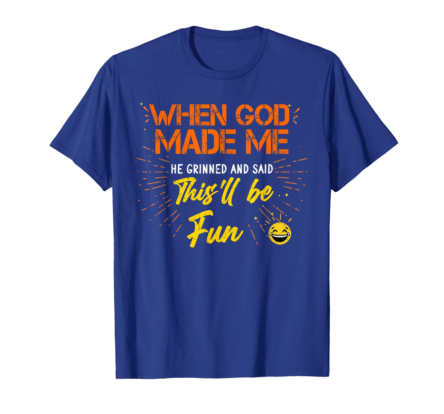 When God Made Me He Grinned and Said Funny Sarcastic Saying T-Shirt