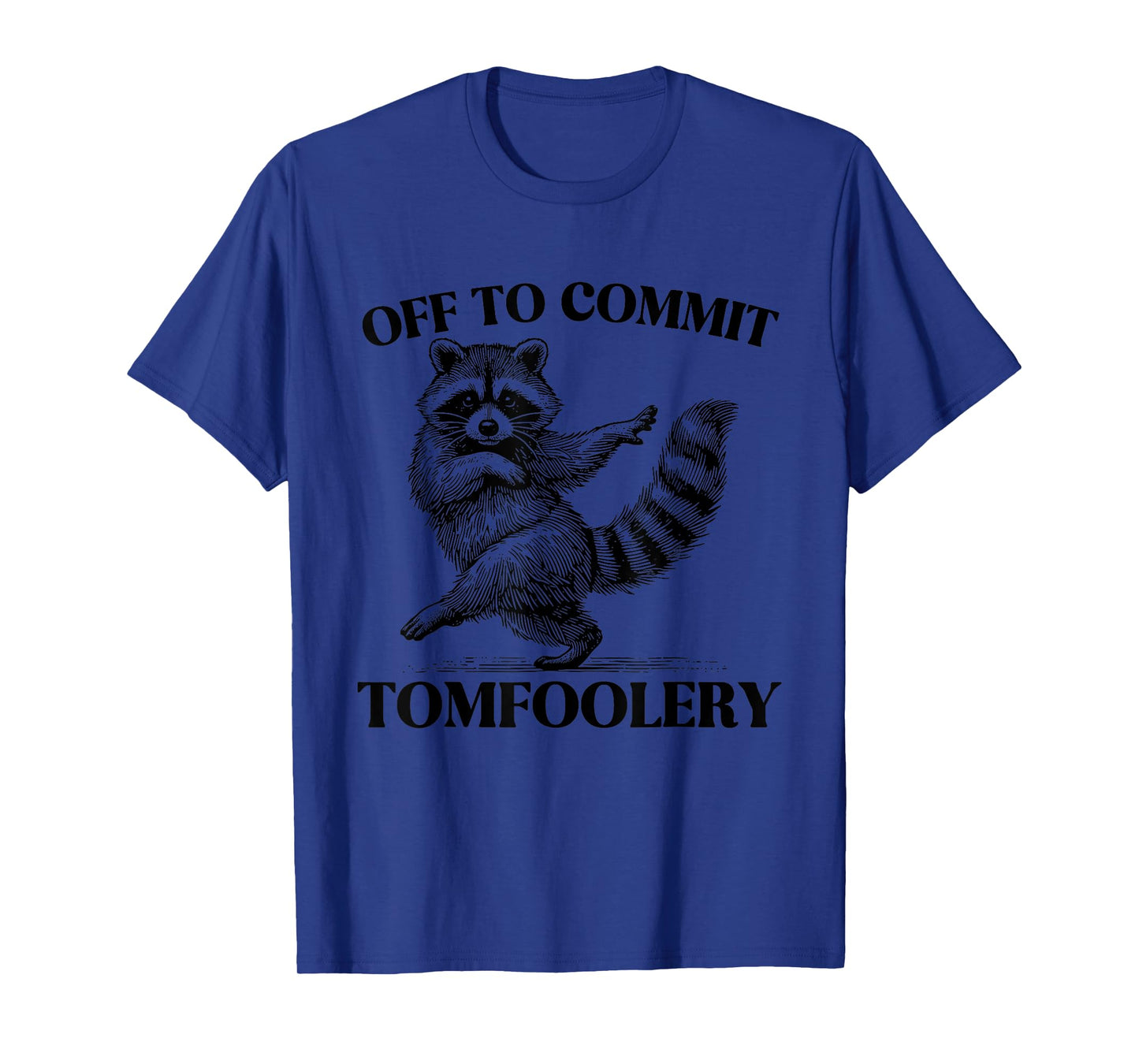 Off To Commit Tomfoolery Meme Funny Saying T-Shirt
