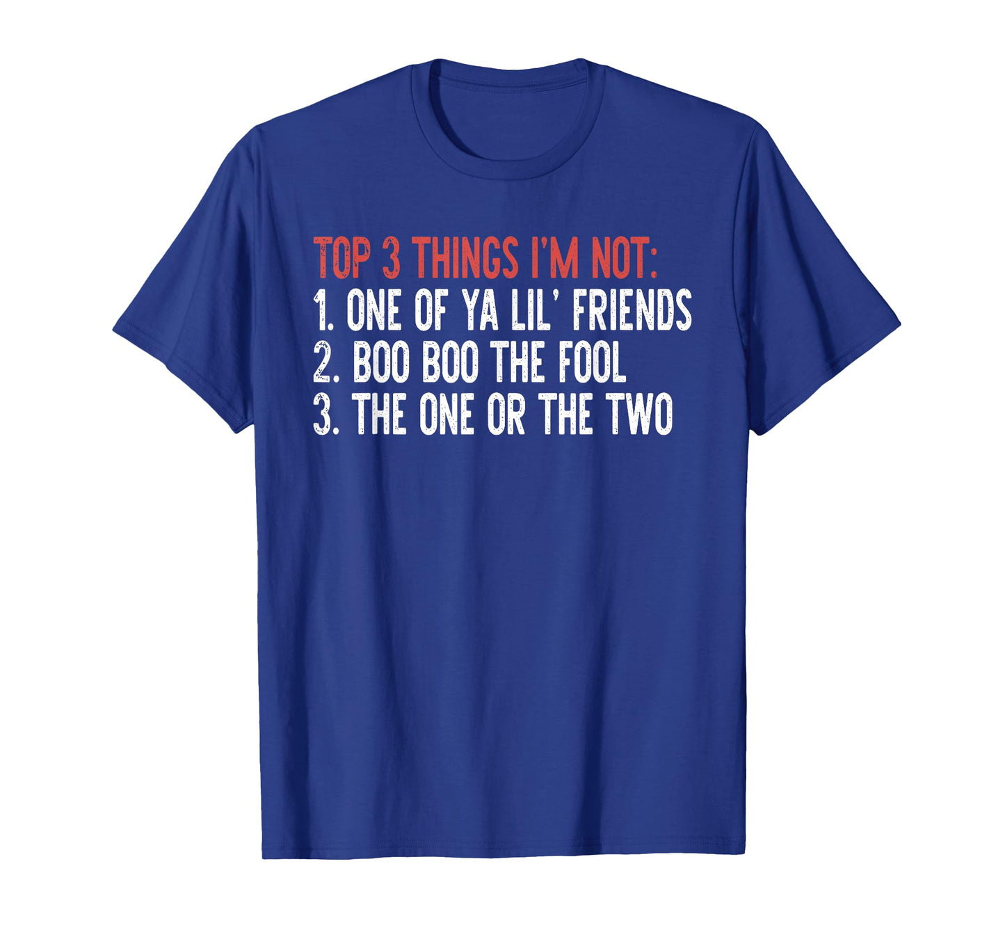 Top 3 Things I'm Not: One Of Ya Lil' Friends…Quote T-Shirt