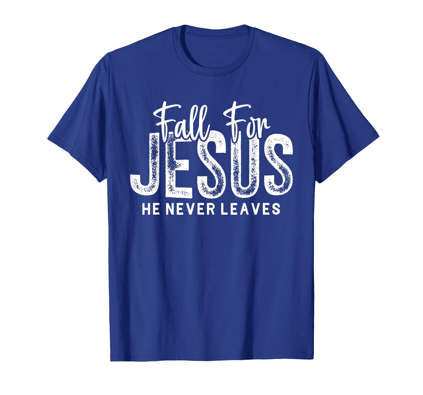 Fall for Jesus He Never Leaves Christian Faith Religious T-Shirt