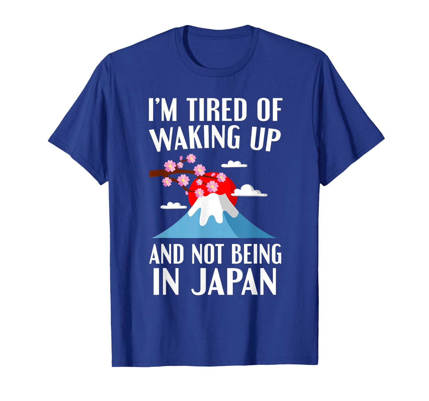 Japanese Iβm Tired of Waking Up Not Being In Japan Love T-Shirt
