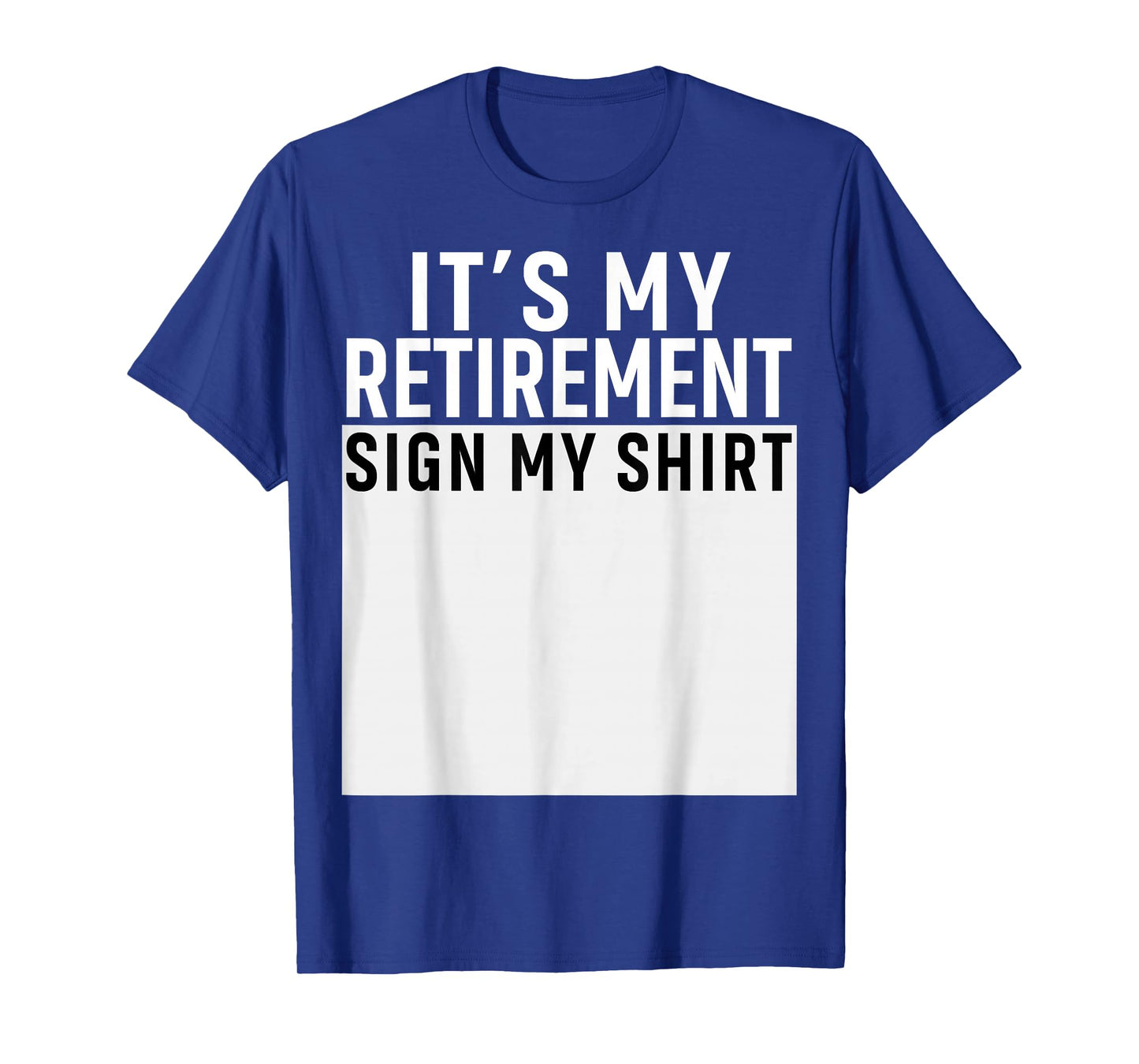It's My Retirement Sign My Shirt Funny Retirement Party T-Shirt