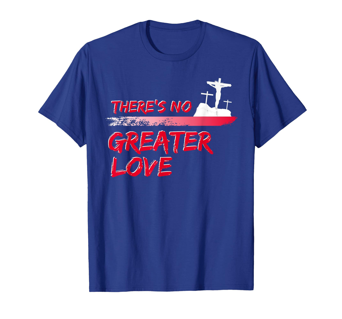There's No Greater Love Jesus Christian Easter Good Friday T-Shirt