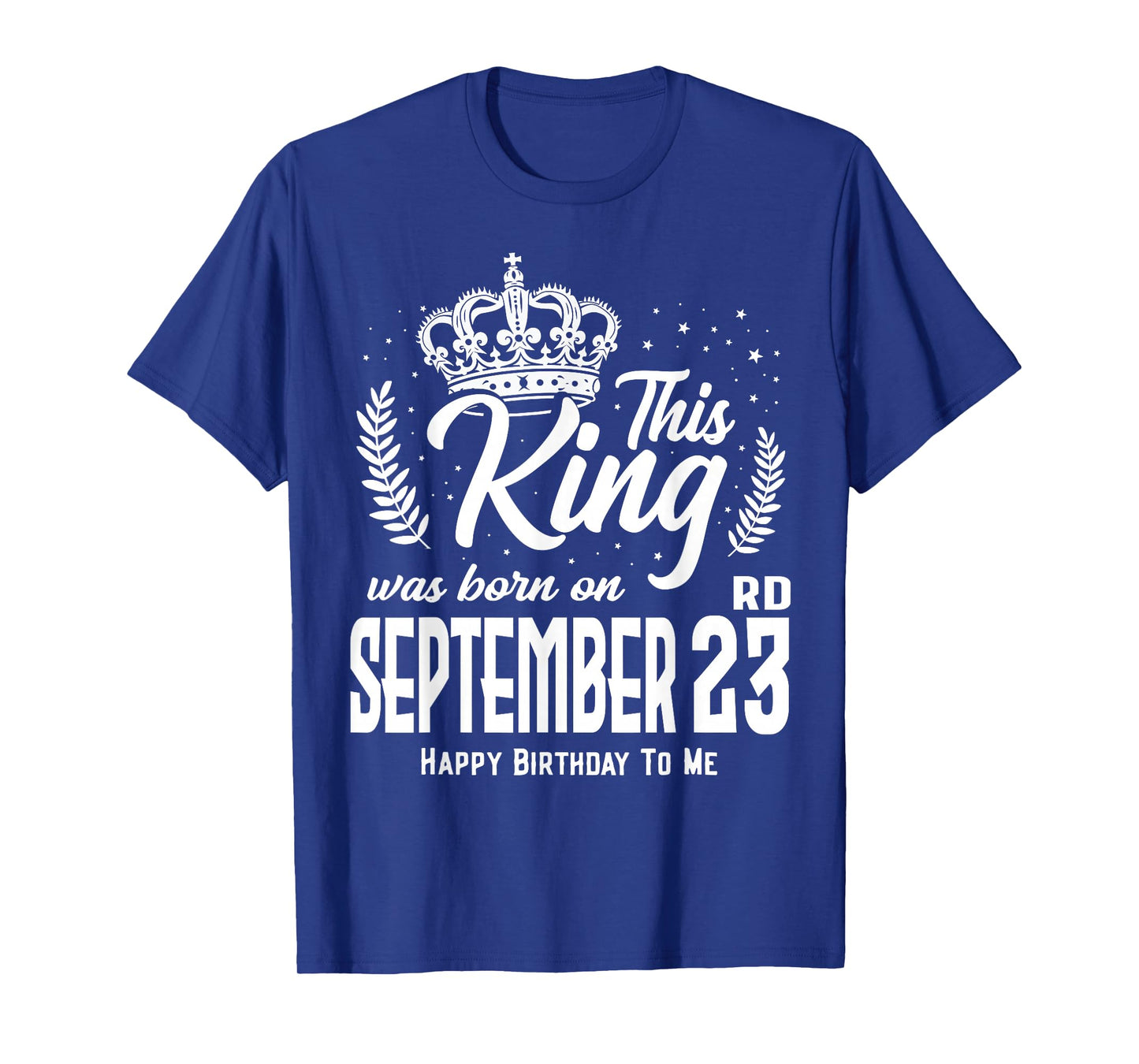 This King was Born on September 23rd Funny Birthday Sep 23 T-Shirt