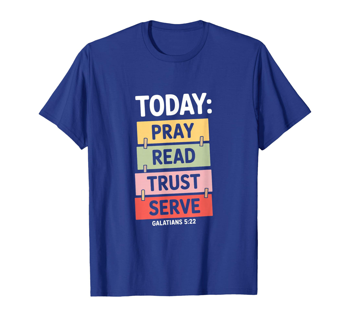 Today Pray Read Trust Serve Galatians 5 22 Christian T-Shirt