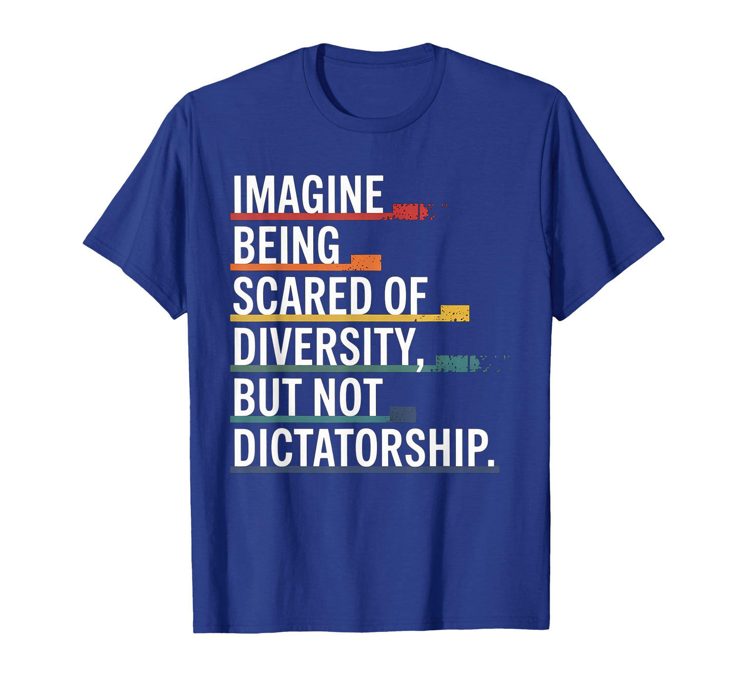 Imagine Being Scared Of Diversity But Not Dictatorship T-Shirt