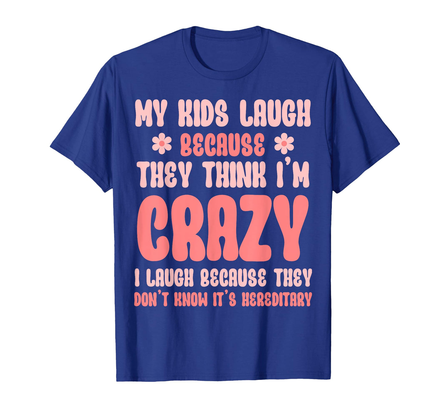 Kids Laugh Because Crazy, It's Hereditary Sarcastic Mom T-Shirt