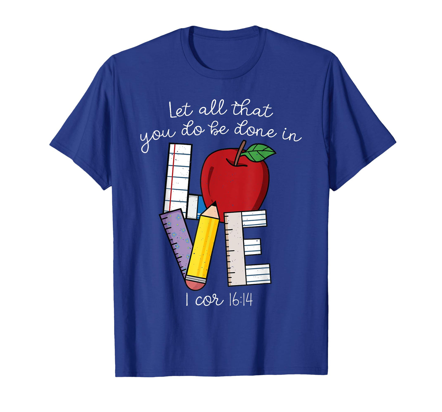 Christian Teacher Gifts, Let All That You Do Be Done In Love T-Shirt