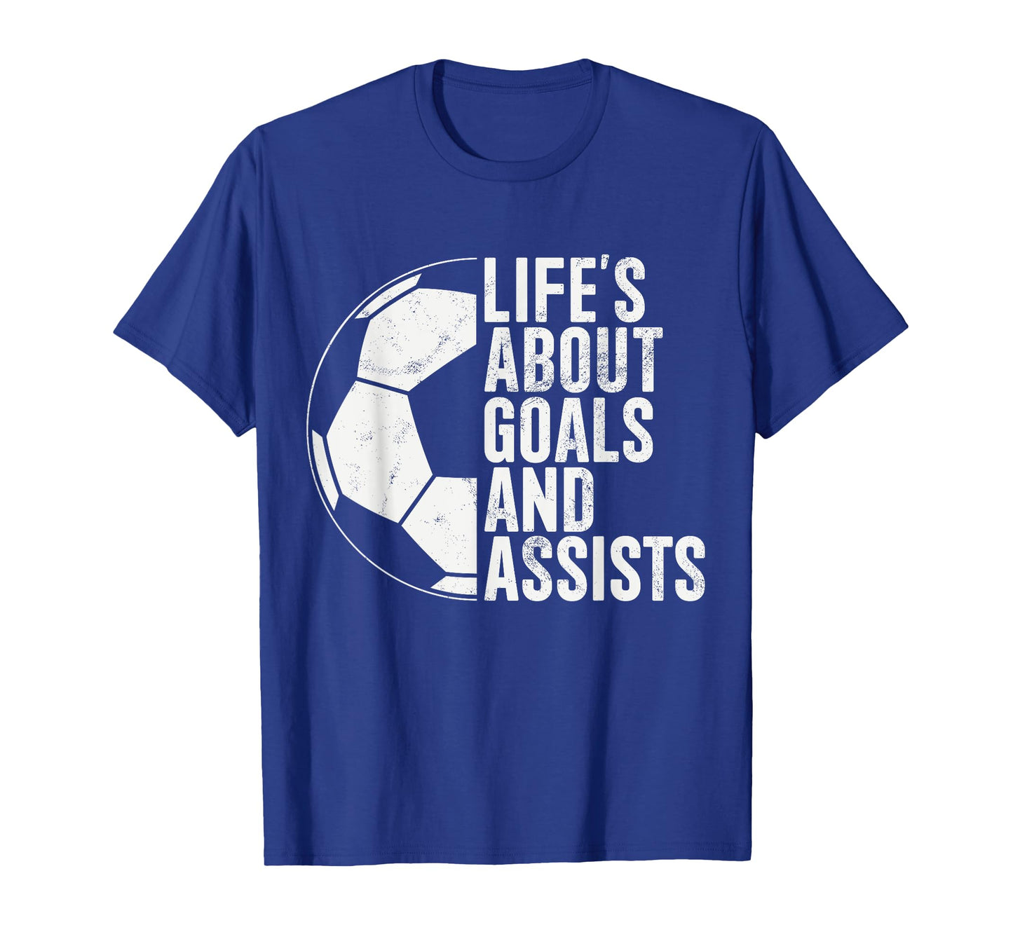 Life's About Goals And Assists Soccer Fan Funny Soccer T-Shirt