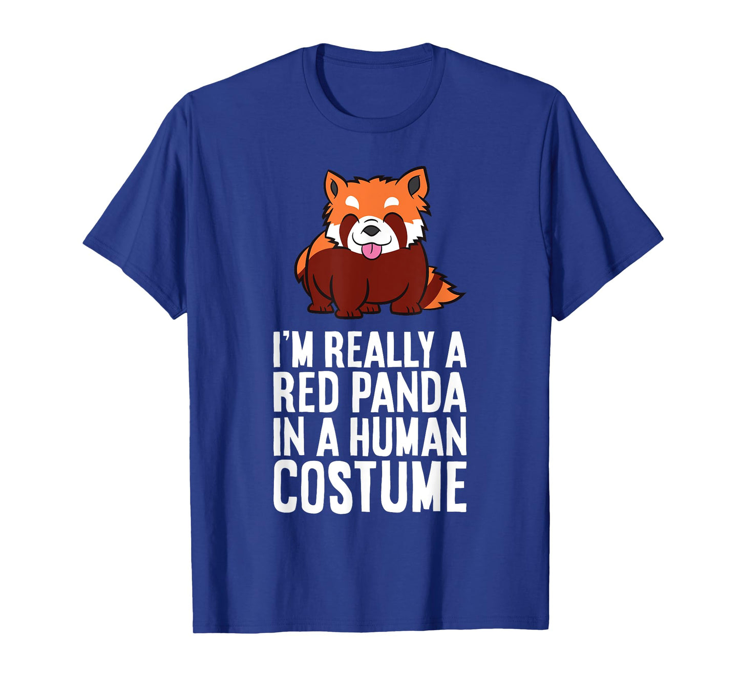 I'm A Red Panda In A Human Costume T-Shirt