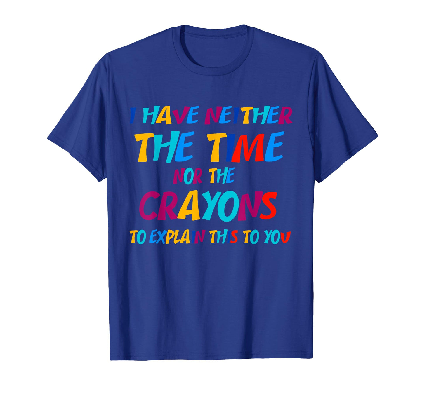 I Don't Have the Time or the Crayons Funny Sarcasm Quote T-Shirt