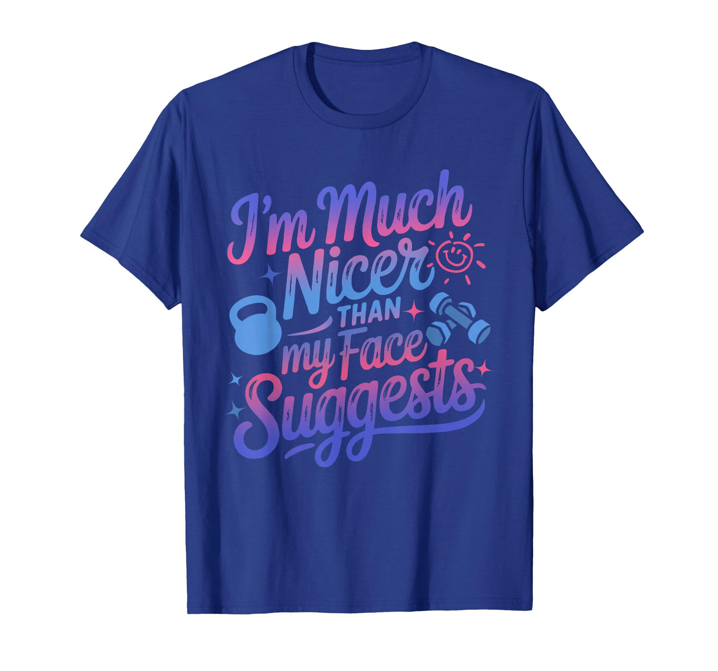 I'm Much Nicer Than My Face Suggest Funny Workout Gym Girl T-Shirt