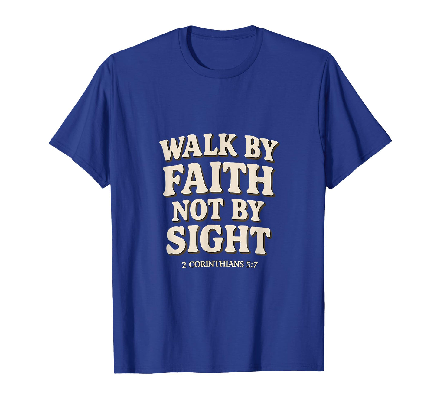 Walk by Faith Not by Sight Christian Verse2 Corinthians 5:7 T-Shirt